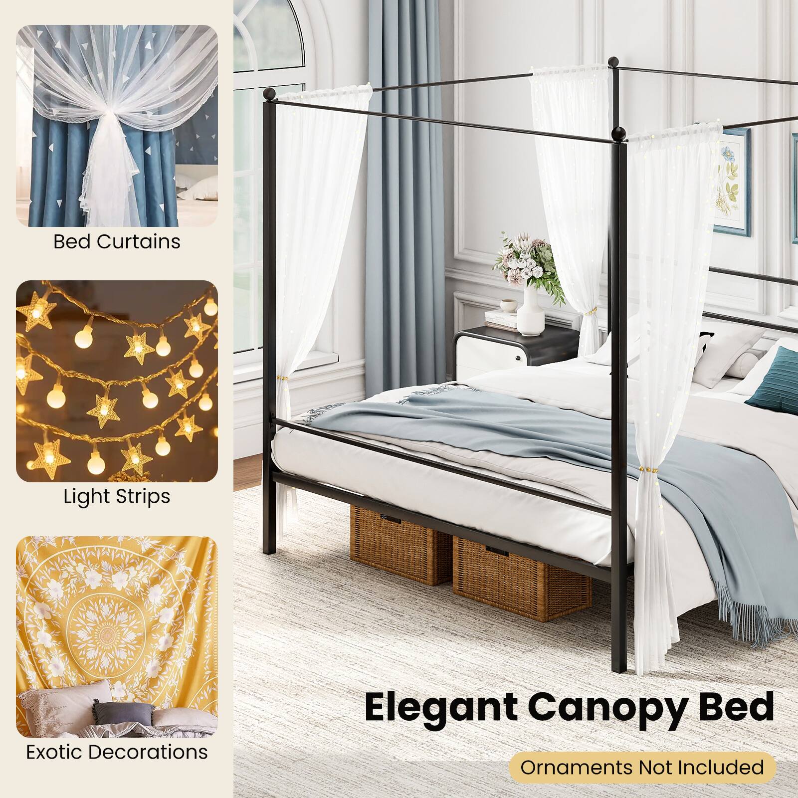 Bed Curtains  
Light Strips  
Exotic Decorations  

Elegant Canopy Bed  
Ornaments Not Included