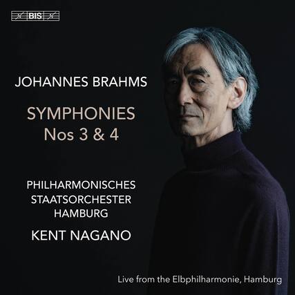 JOHANNES BRAHMS
SYMPHONIES
Nos 3 & 4
PHILHARMONISCHES STAATSORCHESTER HAMBURG
KENT NAGANO
Live from the Elbphilharmonie, Hamburg