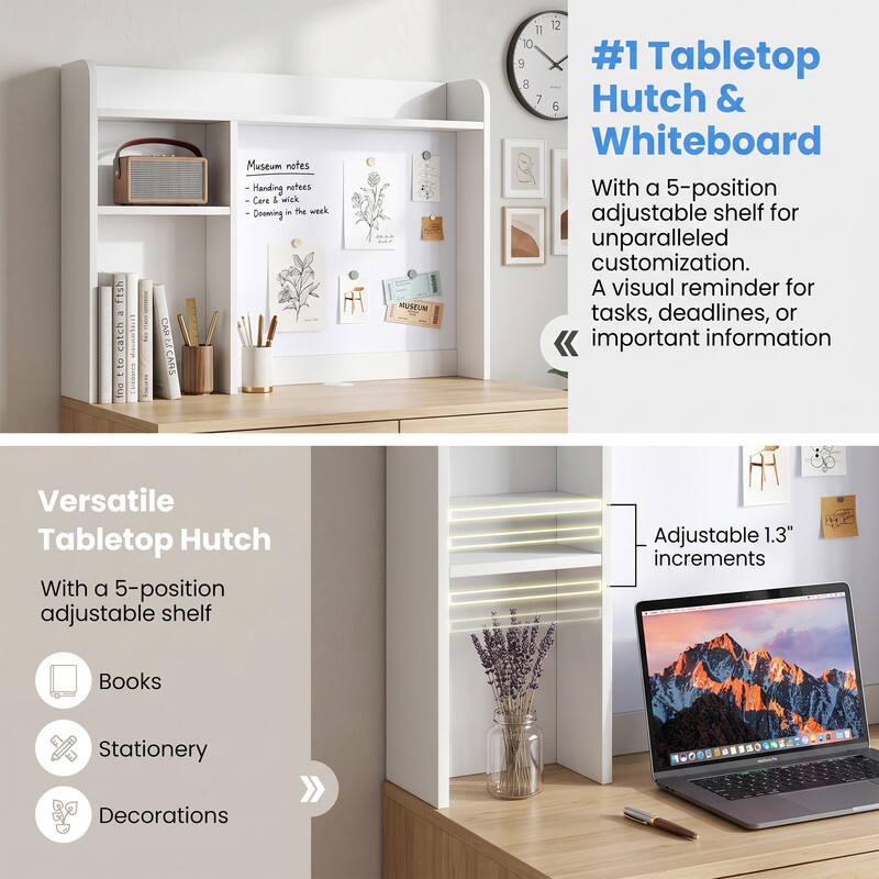 ftsh - catch to inc  
I CARE CARS  
Museum notes -  
- Handing notes  
- Care & wick  
- Dooming in the week  

MUSEUM  
11 12 10 9  
#1 Tabletop 8 7 6 Hutch & Whiteboard  
With a 5-position adjustable shelf for unparalleled customization.  
A visual reminder for tasks, deadlines, or important information  

Versatile Tabletop Hutch  
With a 5-position adjustable shelf  
- Books  
- Stationery  
- Decorations  

Adjustable 1.3" increments