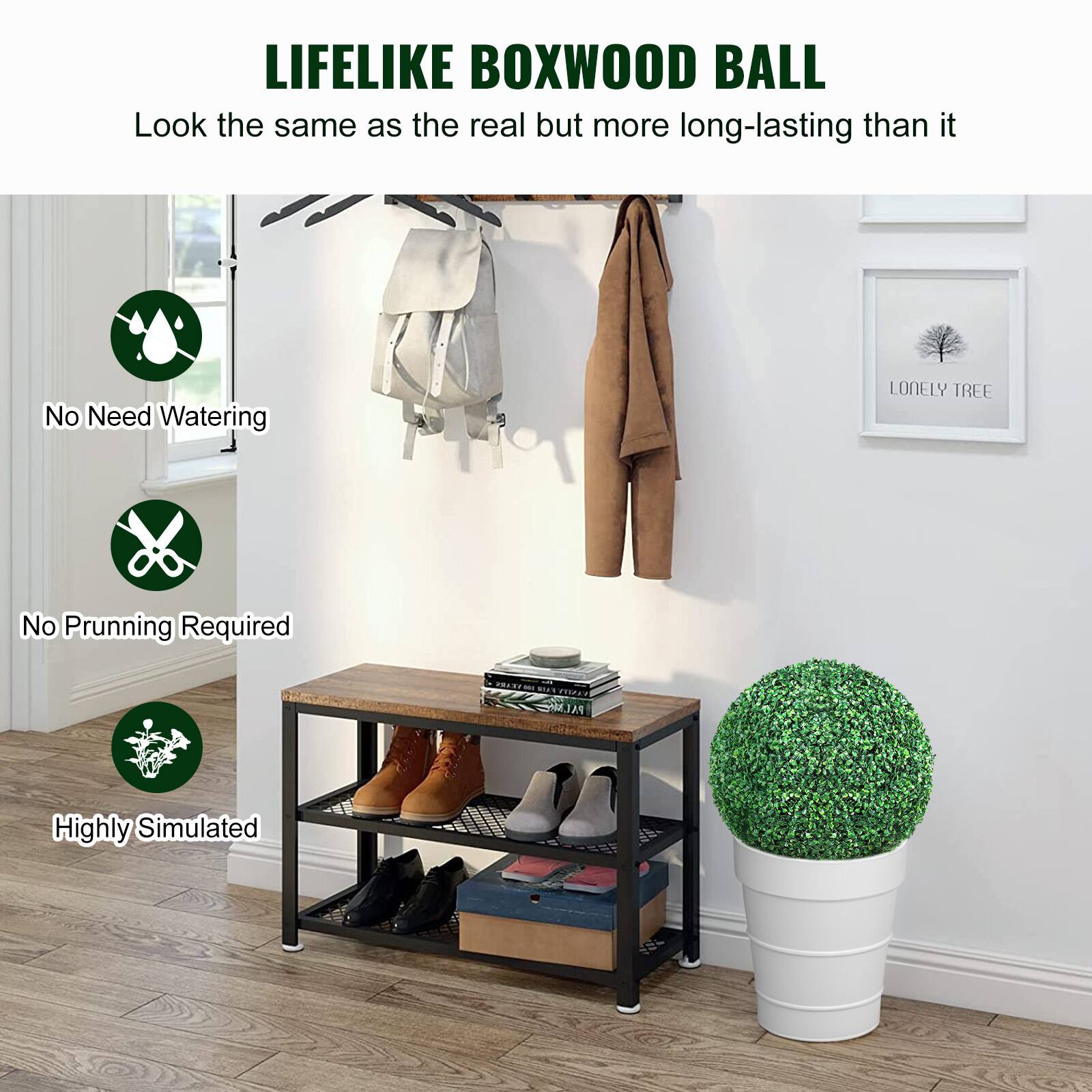 LIFELIKE BOXWOOD BALL  
Look the same as the real but more long-lasting than it  

No Need Watering  
No Prunning Required  
Highly Simulated