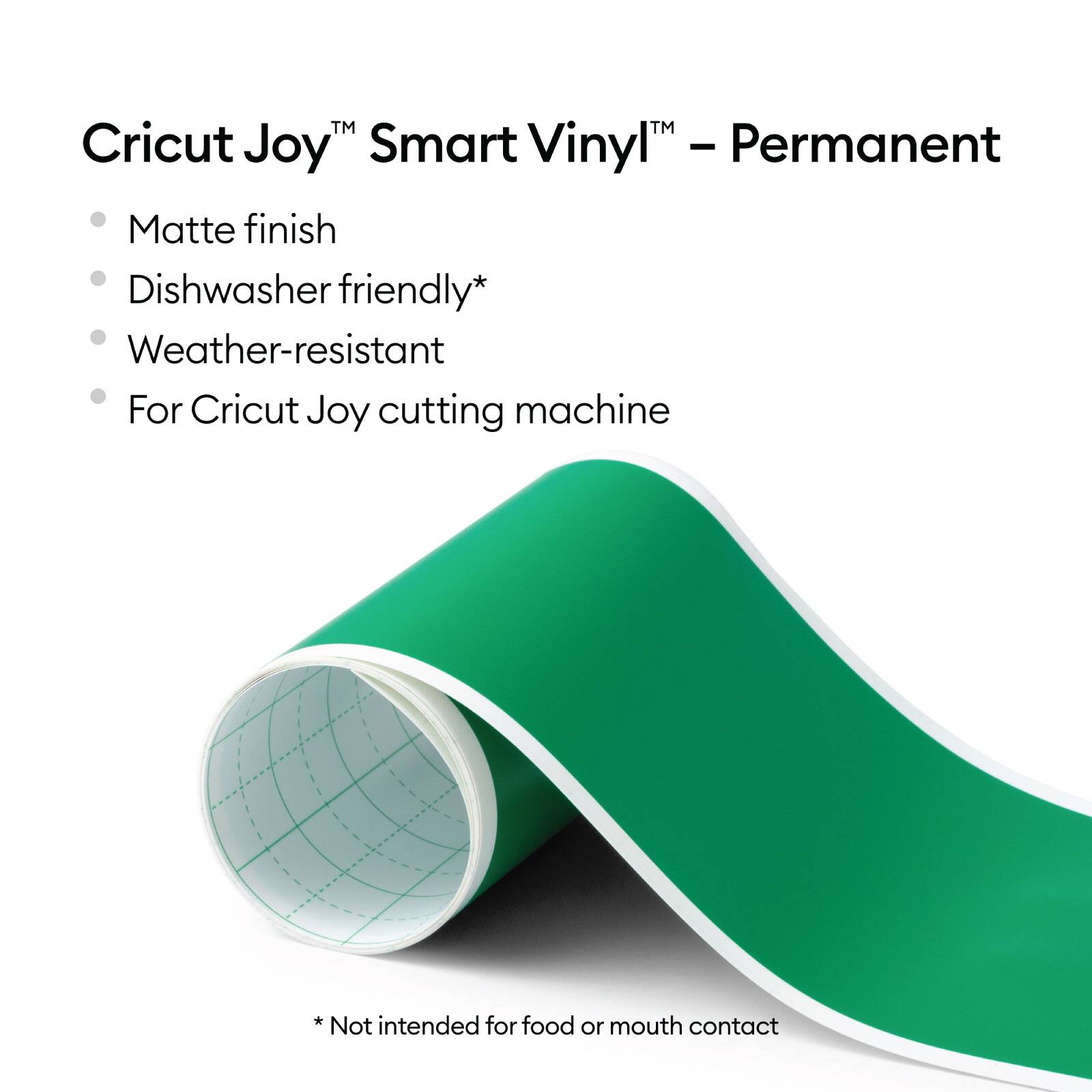 Cricut Joy™ Smart Vinyl™ – Permanent

- Matte finish
- Dishwasher friendly*
- Weather-resistant
- For Cricut Joy cutting machine

*Not intended for food or mouth contact