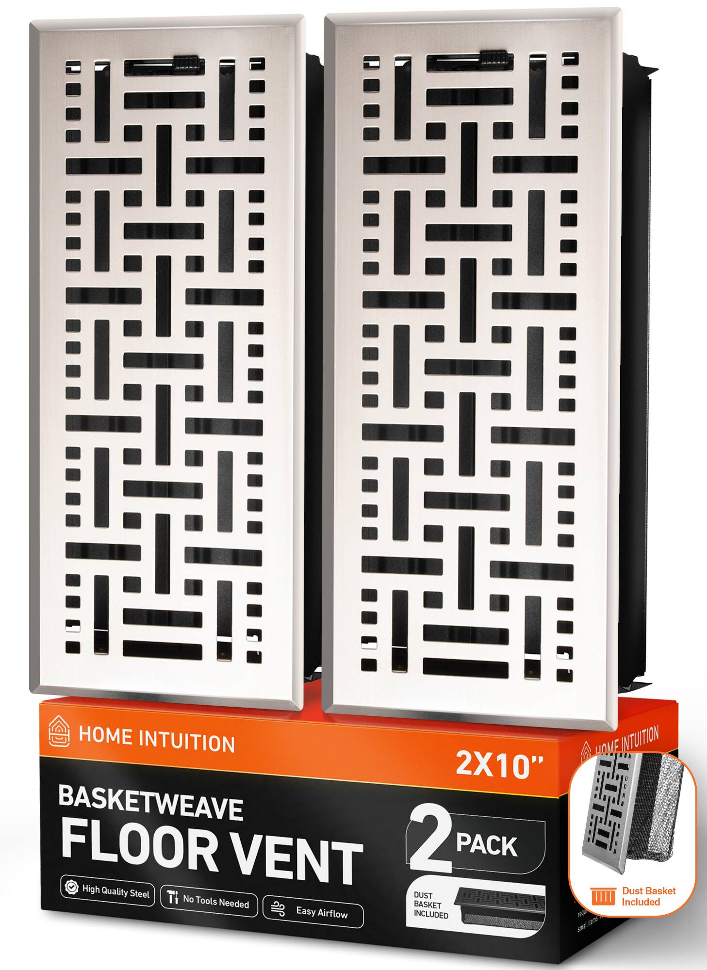 HOME INTUITION  
BASKETWEAVE FLOOR VENT 2X10"  
2 PACK  
High Quality Steel  
No Tools Needed  
Easy Airflow  
Dust Basket Included