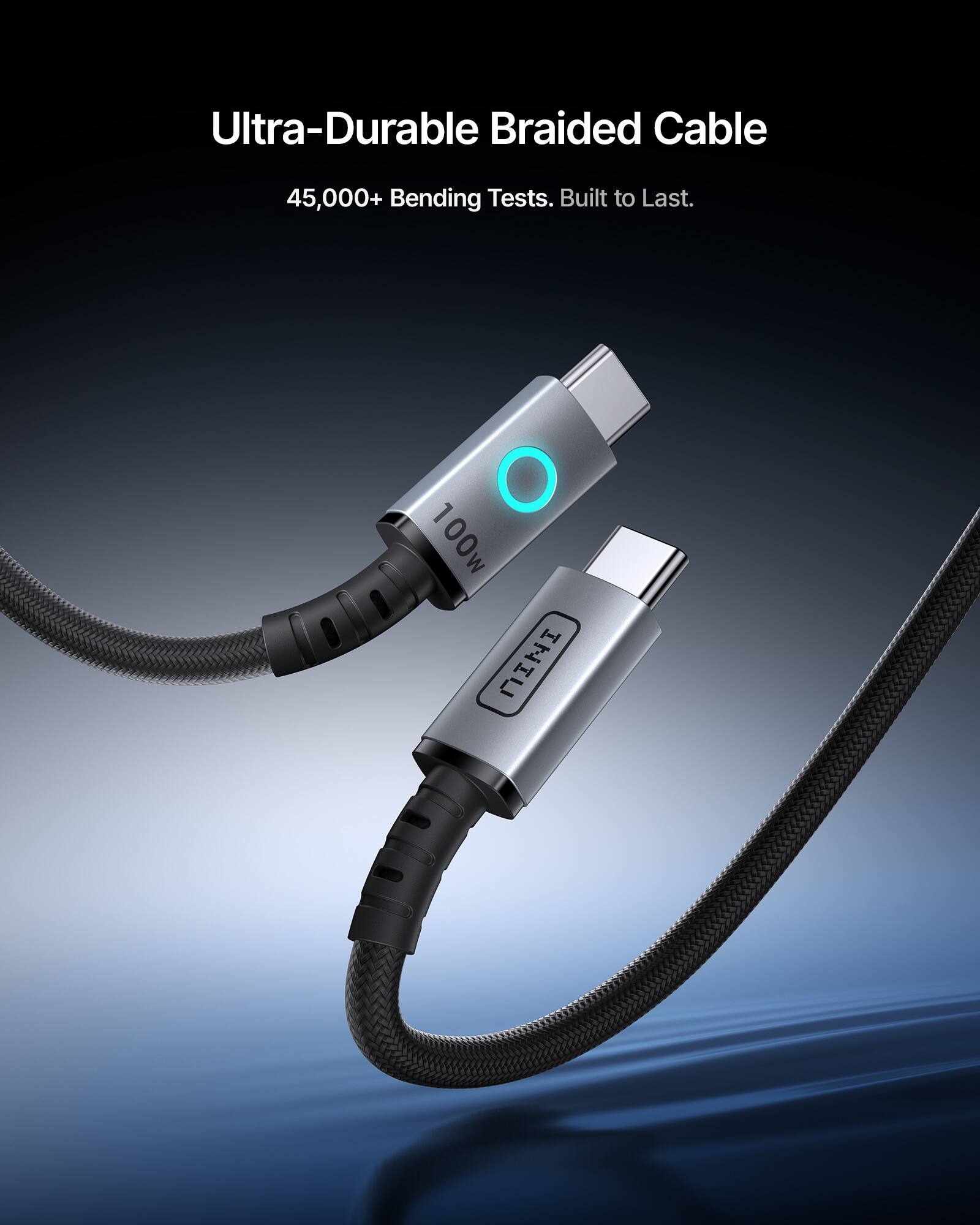 Ultra-Durable Braided Cable  
45,000+ Bending Tests. Built to Last.  
100W INIU