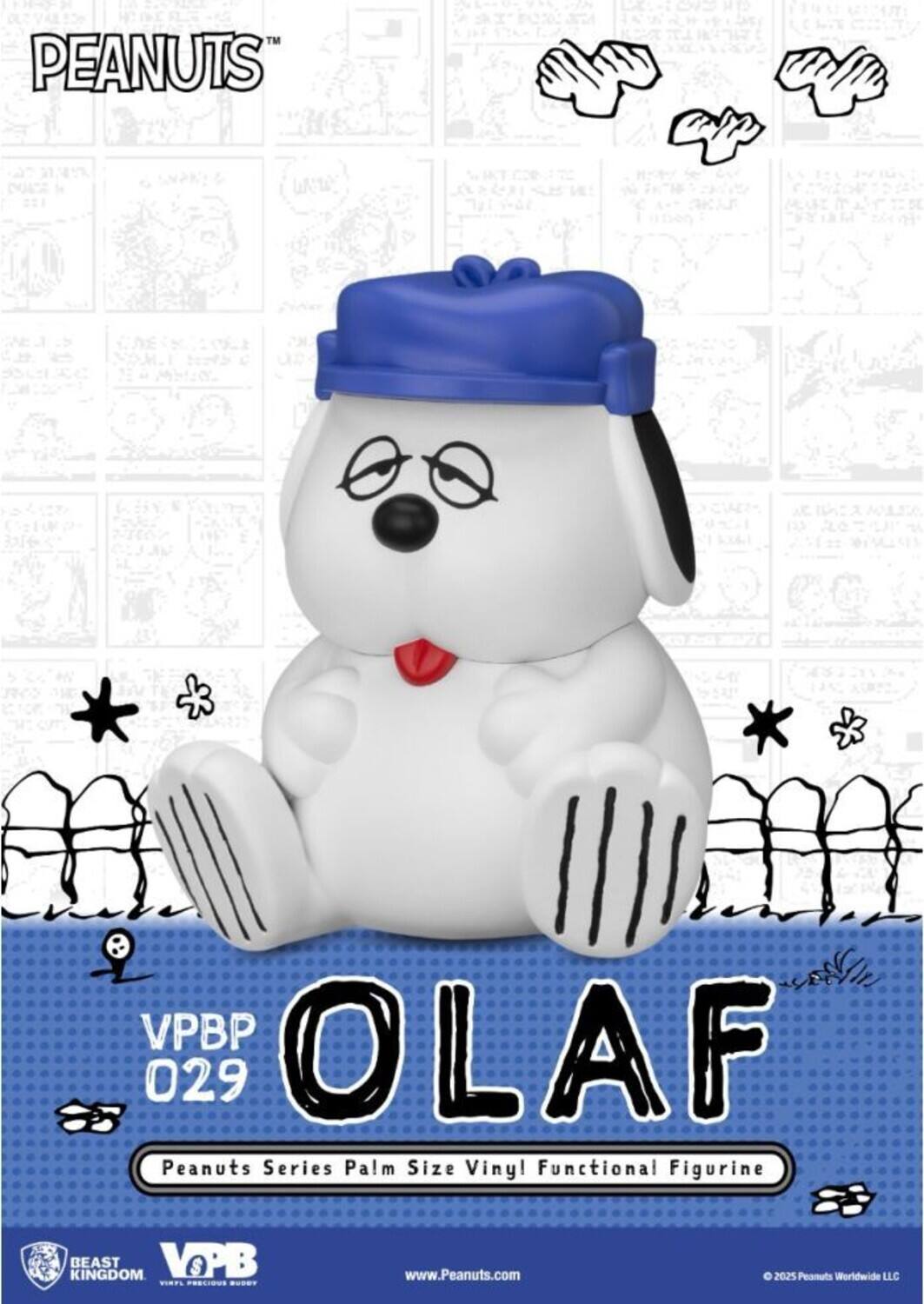 PEANUTS™  
VPBP 029  
OLAF  
Peanuts Series Palm Size Vinyl Functional Figurine  
BEAST KINGDOM  
VOPB  
www.Peanuts.com  
© 2025 Peanuts Worldwide LLC