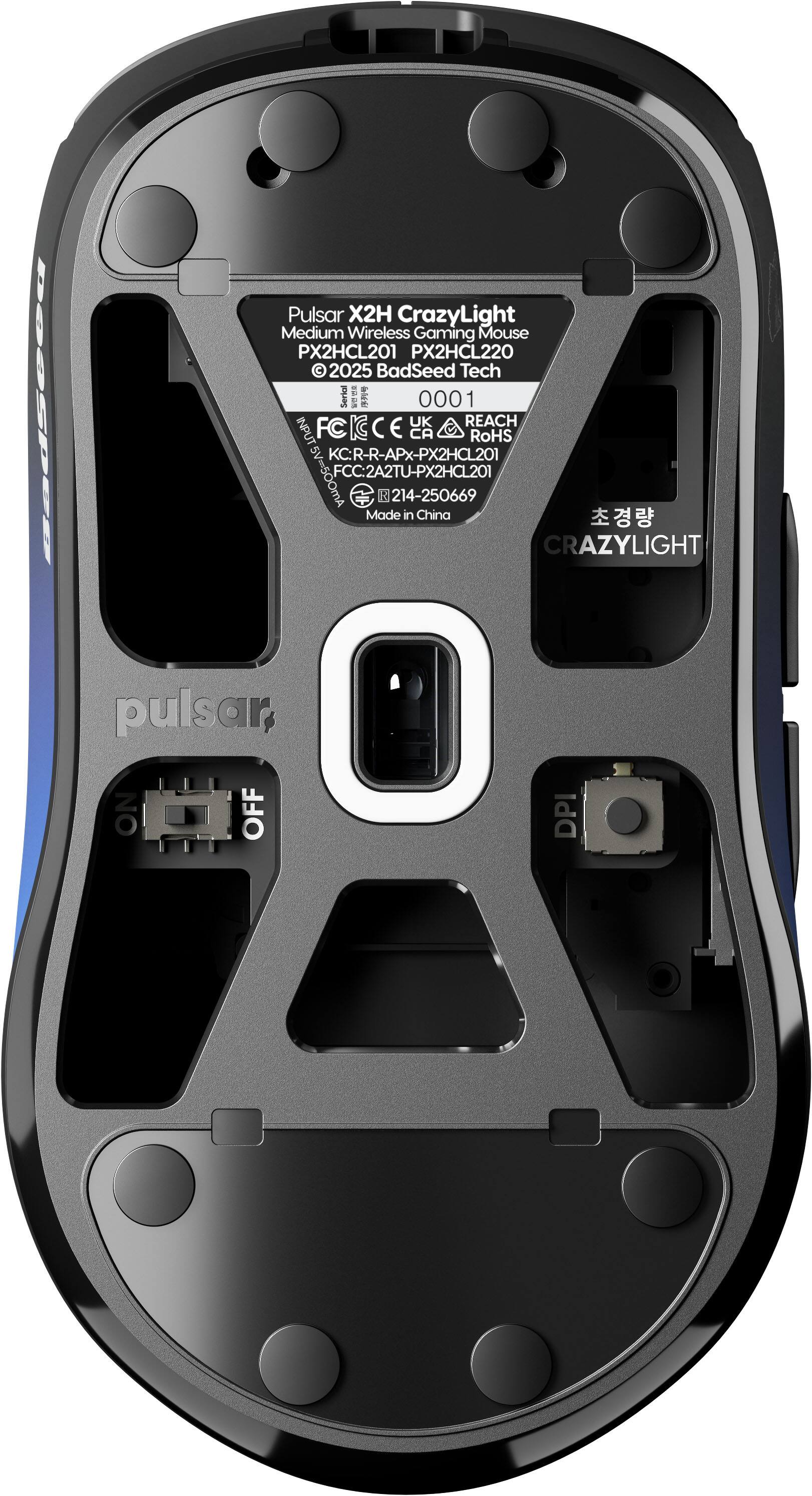 Pulsar X2H CrazyLight  
Medium Wireless Gaming Mouse  
PX2HCL201 PX2HCL220  
2025 BadSeed Tech  
Serial: 0001  
UK REACH  
INPUT: 5V=500mA  
FC CE CA RoHS  
KC: R-R-APX-PX2HCL201  
FCC: 2A2TU-PX2HCL201  
58 214-250669  
Made in China  
CRAZYLIGHT  
NO OFF DPI