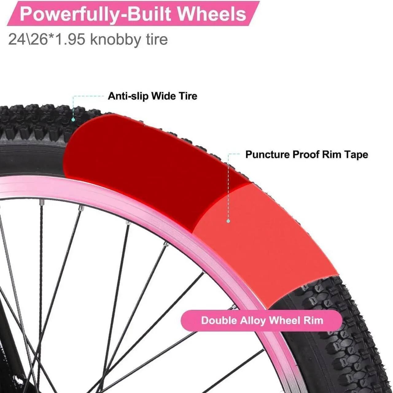 Powerfully-Built Wheels  
24\26*1.95 knobby tire  

- Anti-slip Wide Tire  
- Puncture Proof Rim Tape  
- Double Alloy Wheel Rim