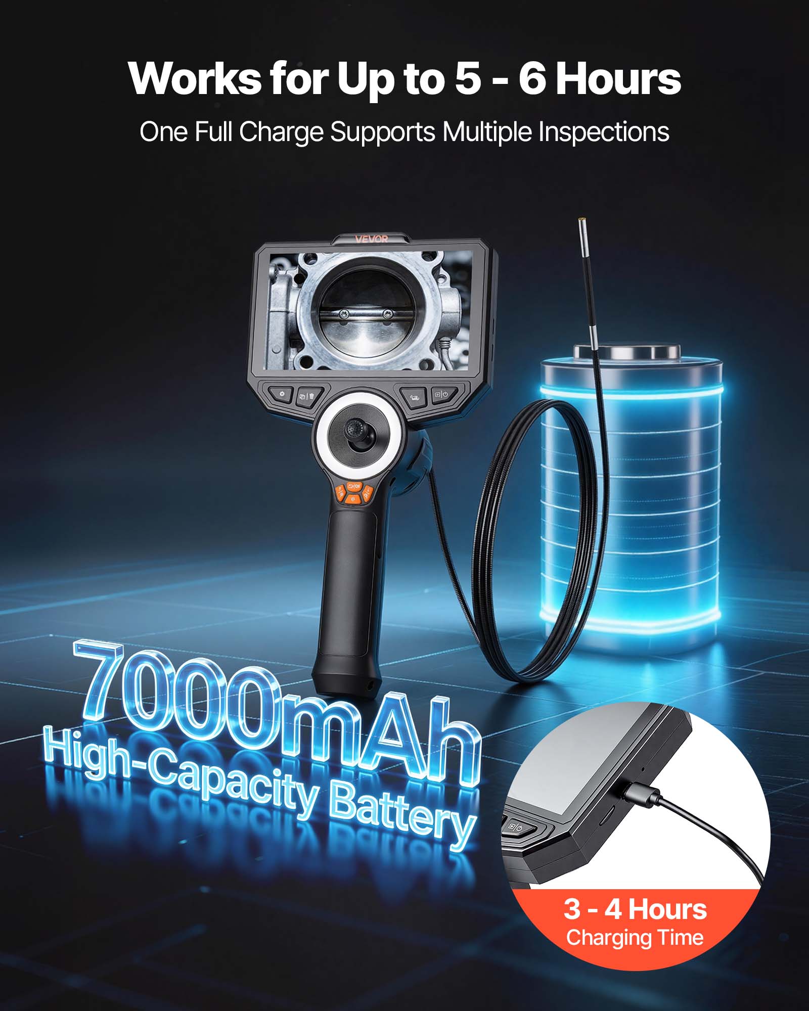 Works for Up to 5 - 6 Hours  
One Full Charge Supports Multiple Inspections  

7000mAh High-Capacity Battery  

3 - 4 Hours Charging Time