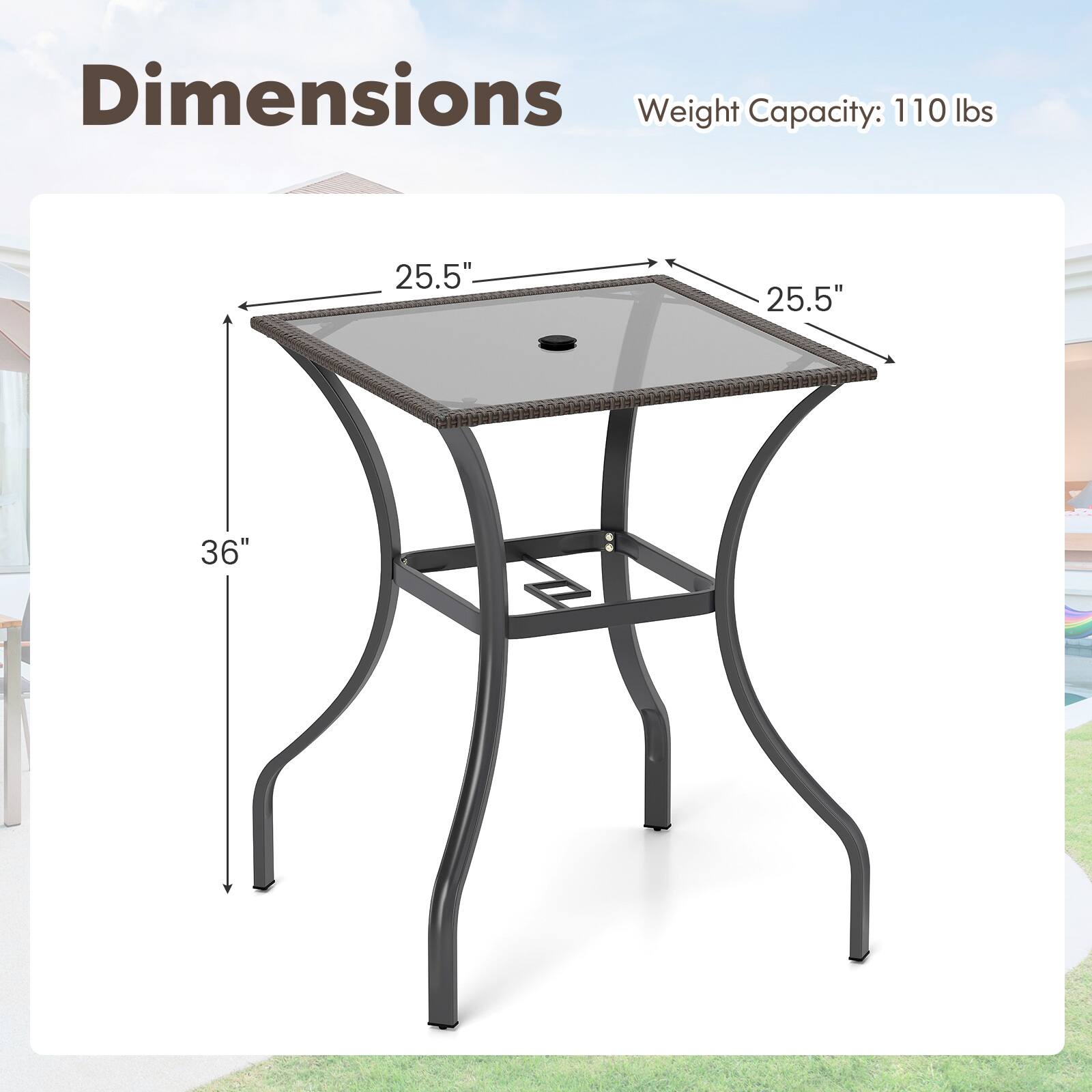 Dimensions:  
- Width: 25.5"  
- Depth: 25.5"  
- Height: 36"  

Weight Capacity: 110 lbs