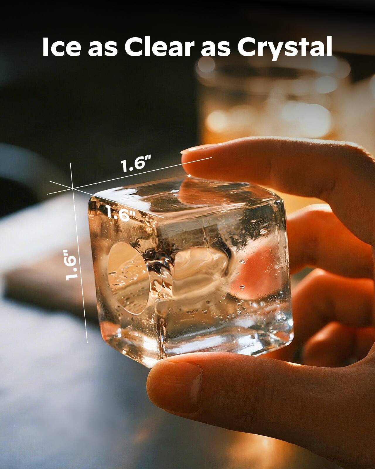 Ice as Clear as Crystal  
1.6"  
1.6"  
1.6"