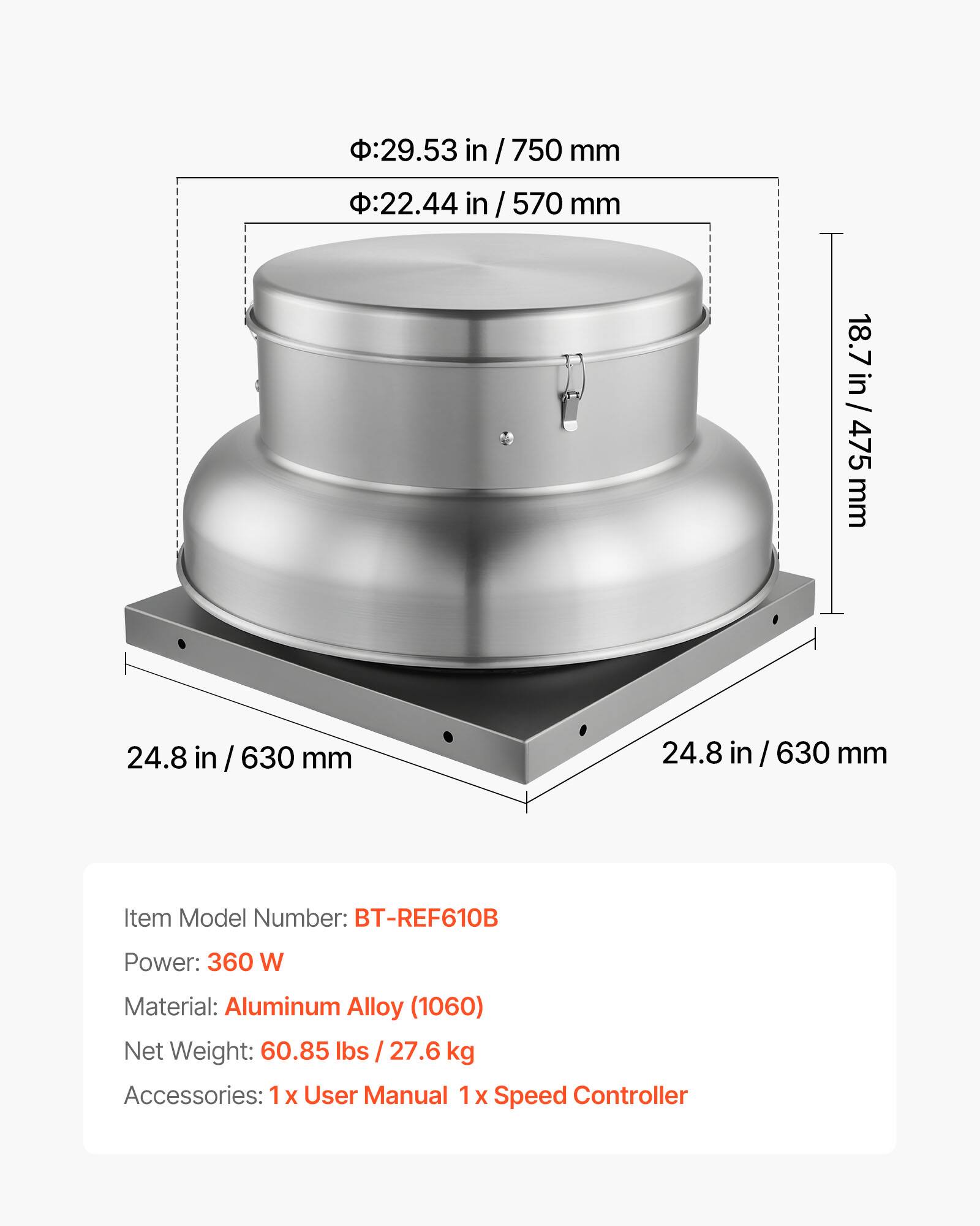 - 29.53 in / 750 mm
- 22.44 in / 570 mm
- 18.7 in / 475 mm
- 24.8 in / 630 mm

Item Model Number: BT-REF610B
Power: 360 W
Material: Aluminum Alloy (1060)
Net Weight: 60.85 lbs / 27.6 kg
Accessories: 1 x User Manual, 1 x Speed Controller