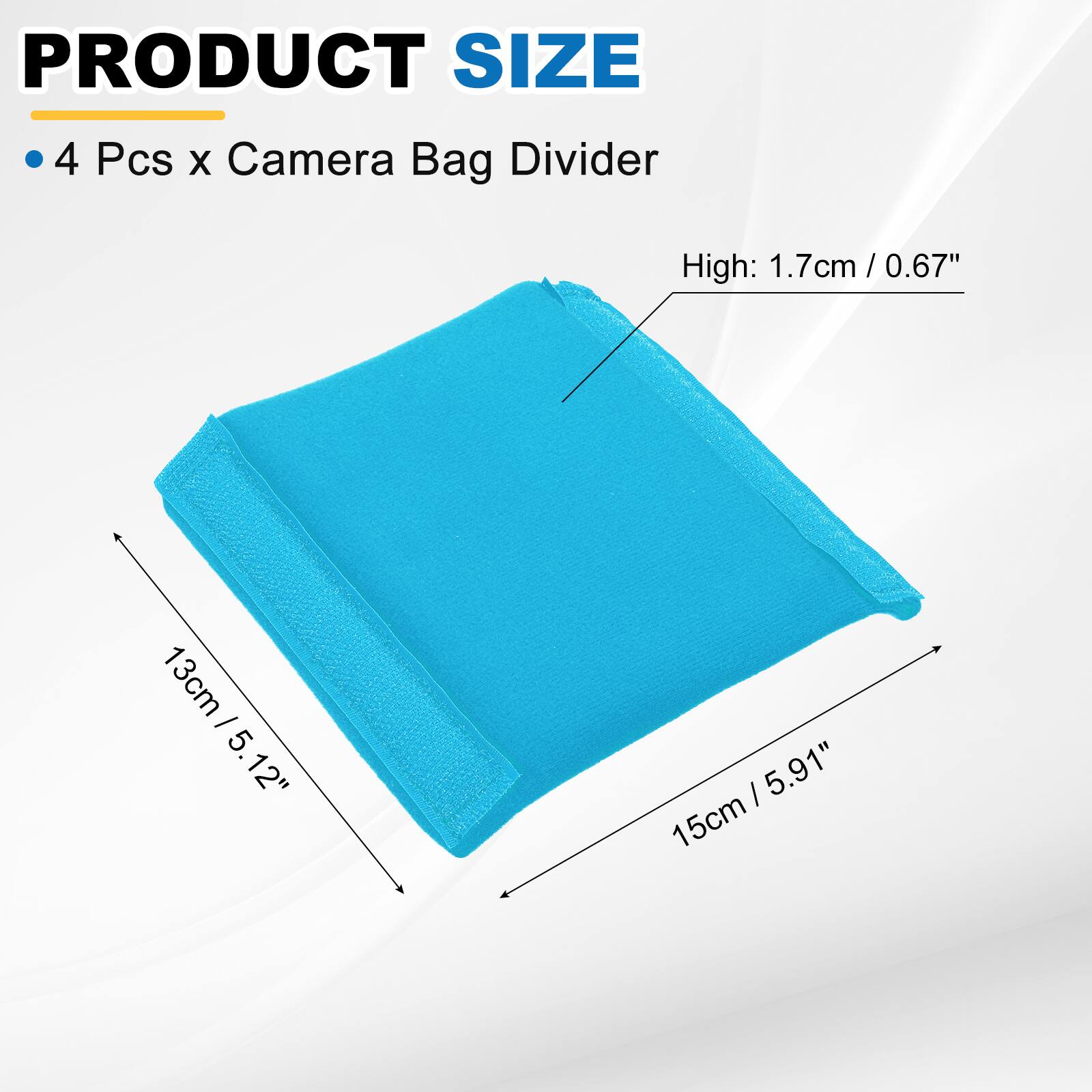 PRODUCT SIZE

4 Pcs x Camera Bag Divider

High: 1.7cm / 0.67"

13cm / 5.12"

15cm / 5.91"