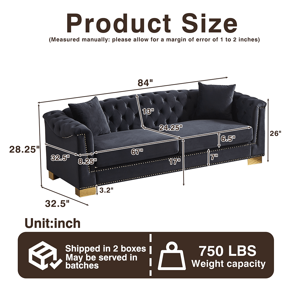 Product Size (Measured manually: please allow for a margin of error of 1 to 2 inches)

84"  
13"  
28.25" 32.5" 8.25"  
67"  
24.25" 17"  
6.5" 7"  
26"  
3.2"  
32.5"  

Unit: inch  

Shipped in 2 boxes  
May be served in batches  

750 LBS Weight capacity