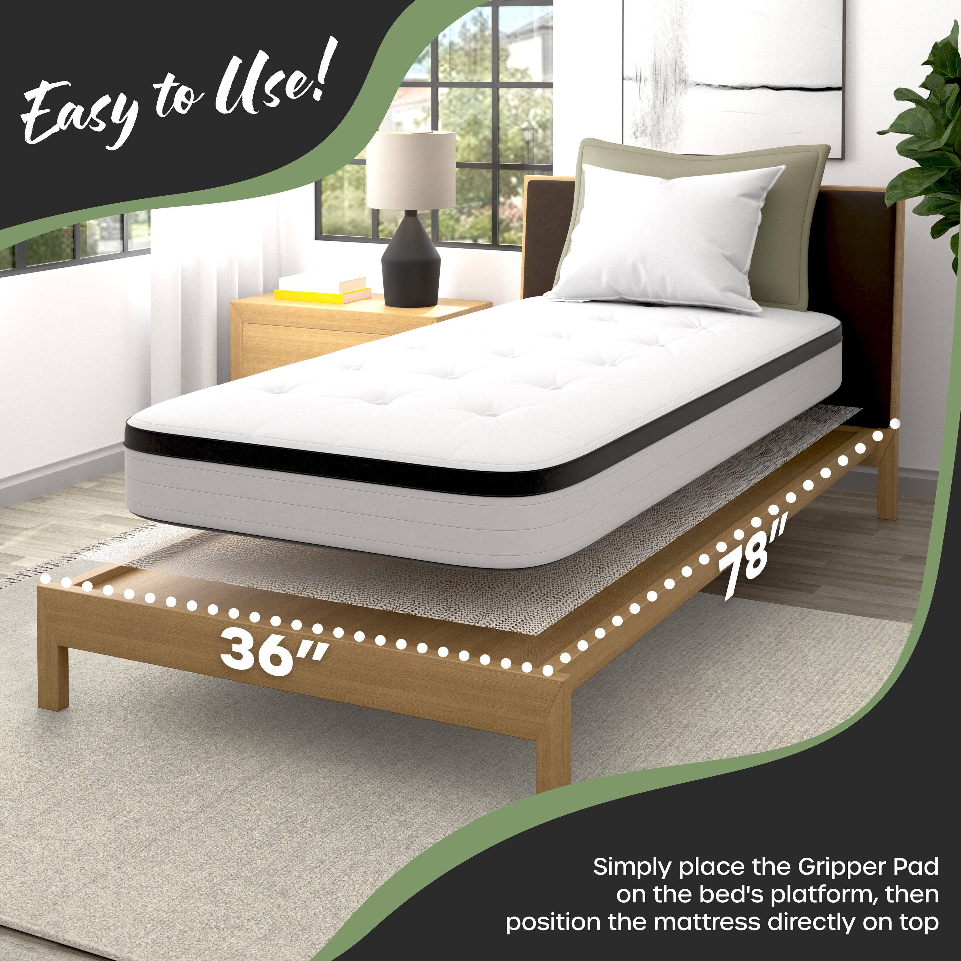 Easy to Use!  
36" x 78"  
Simply place the Gripper Pad on the bed's platform, then position the mattress directly on top
