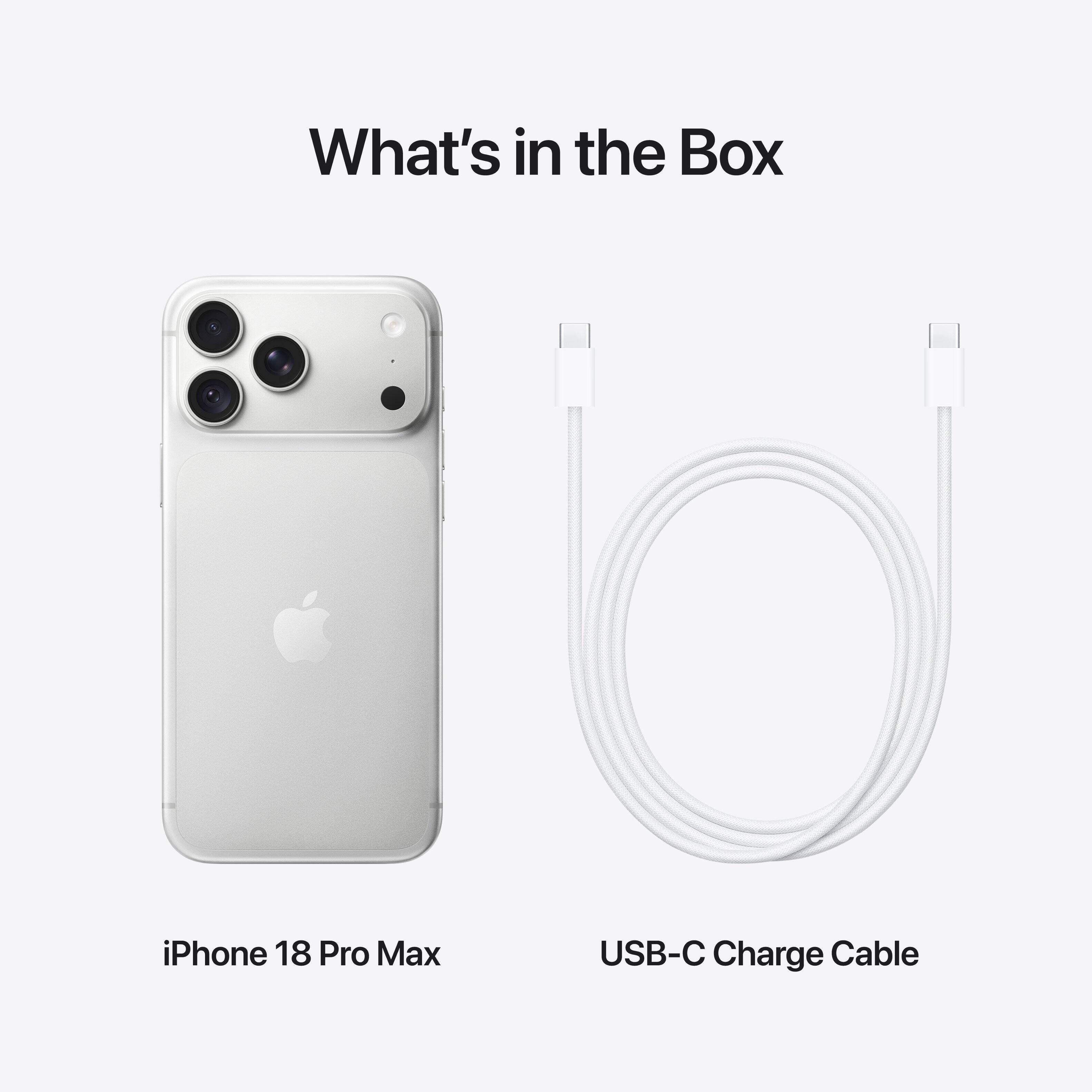 What's in the Box

iPhone 18 Pro Max

USB-C Charge Cable