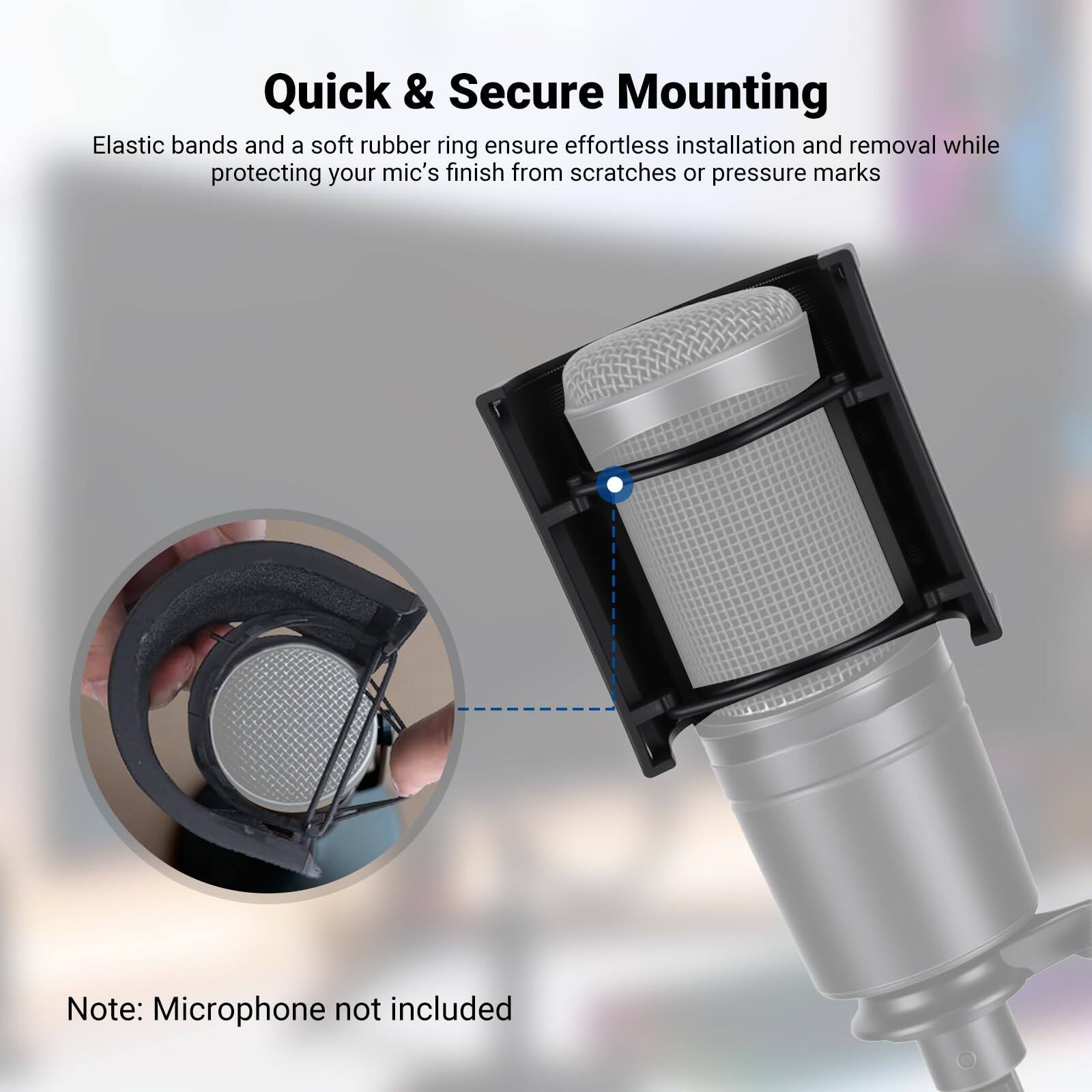 Quick & Secure Mounting

Elastic bands and a soft rubber ring ensure effortless installation and removal while protecting your mic's finish from scratches or pressure marks

Note: Microphone not included