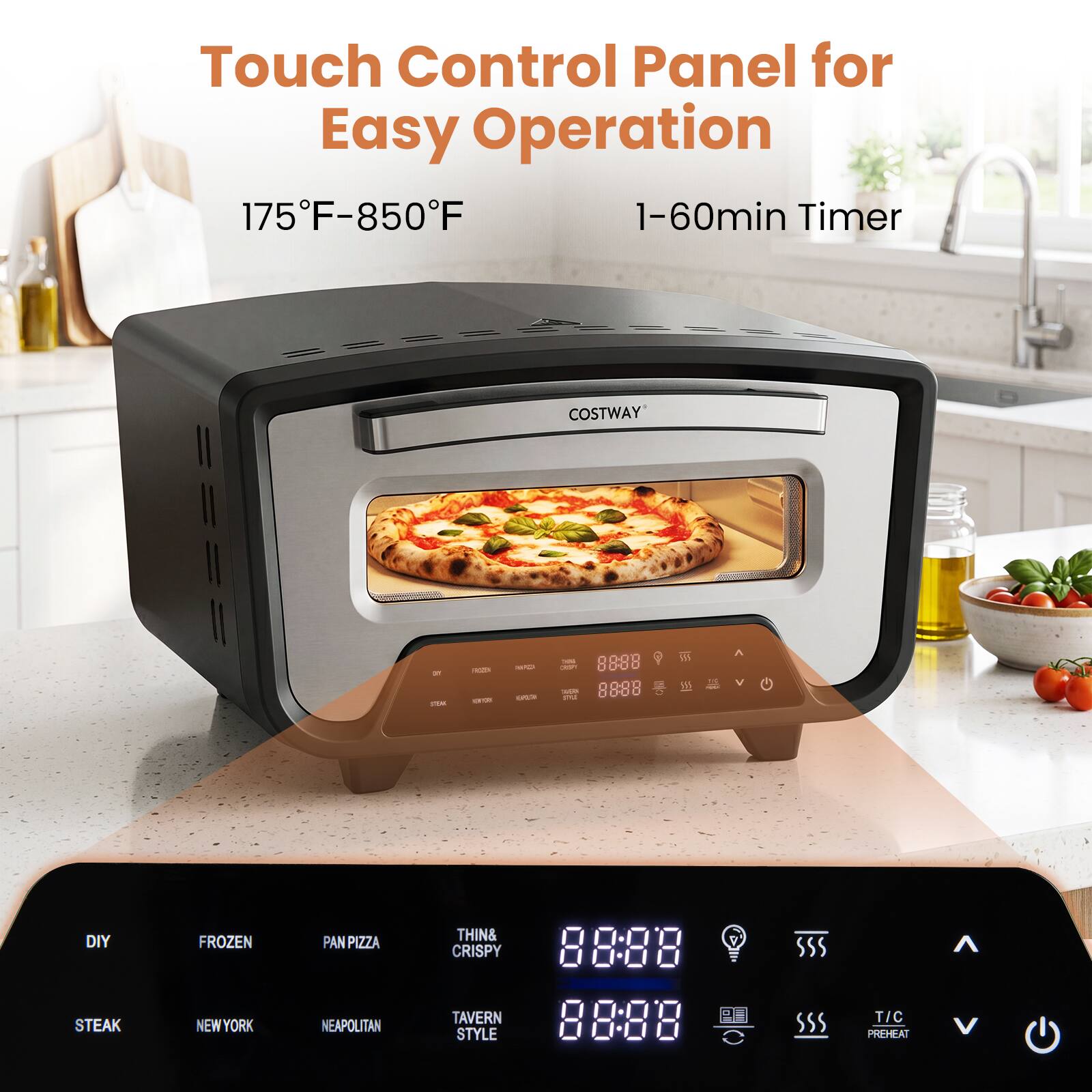 Touch Control Panel for Easy Operation  
175°F-850°F  
1-60min Timer  

COSTWAY  

DIY  
FROZEN  
PAN PIZZA  
THIN & CRISPY  

STEAK  
NEWYORK  
NEAPOLITAN  
TAVERN STYLE  

88:88  
88:88  
T/C  
PREHEAT