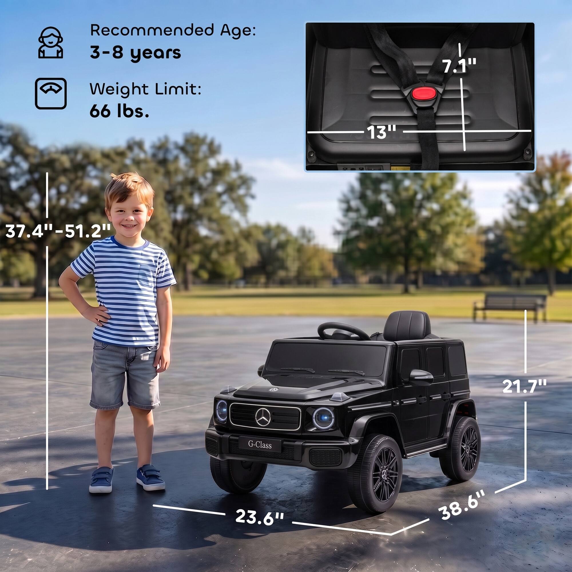 Recommended Age: 3-8 years  
Weight Limit: 66 lbs.  

13"  
7.1"  
37.4"-51.2"  
21.7"  
G-Class  
23.6"  
38.6"