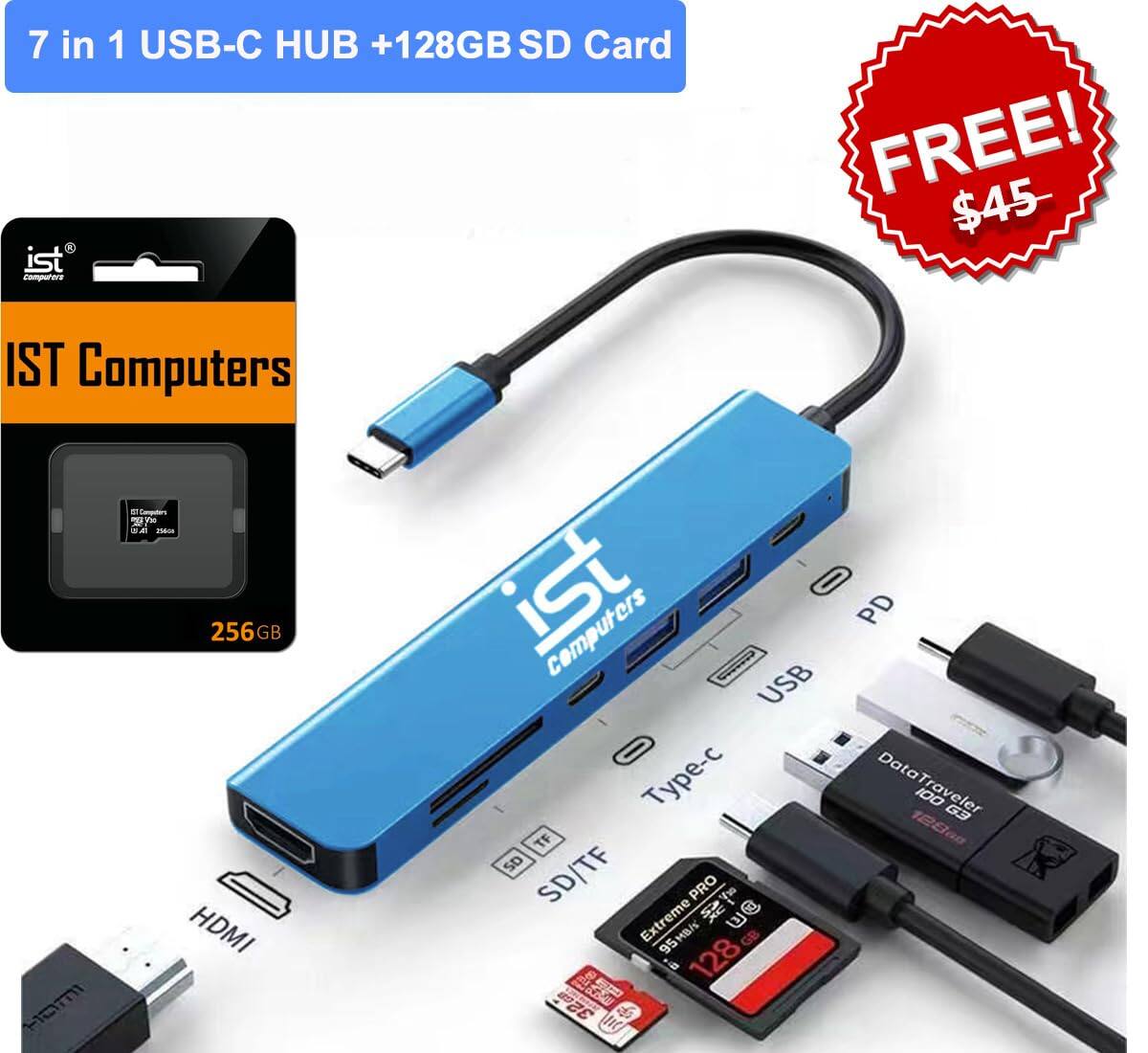 7 in 1 USB-C HUB + 128GB SD Card FREE! $45 - IST Computers

IST Computers

7 in 1 USB-C HUB + 128GB SD Card

IST Computers

256GB SD Card

HDMI

USB

Type-C

PD

SD/TF

DataTraveler 100 G3 128GB

Extreme PRO 128GB