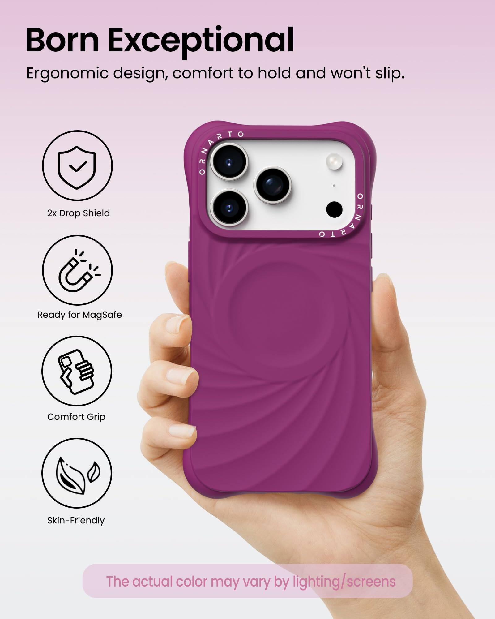 Born Exceptional  
Ergonomic design, comfort to hold and won't slip.

- 2x Drop Shield
- Ready for MagSafe
- Comfort Grip
- Skin-Friendly

The actual color may vary by lighting/screens