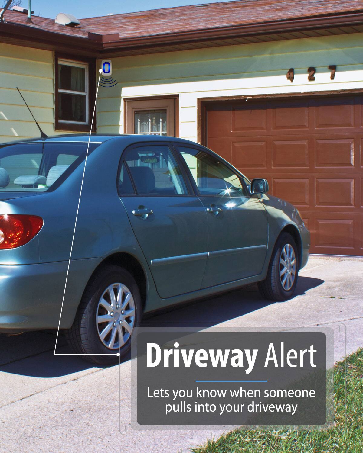 Driveway Alert
Lets you know when someone pulls into your driveway