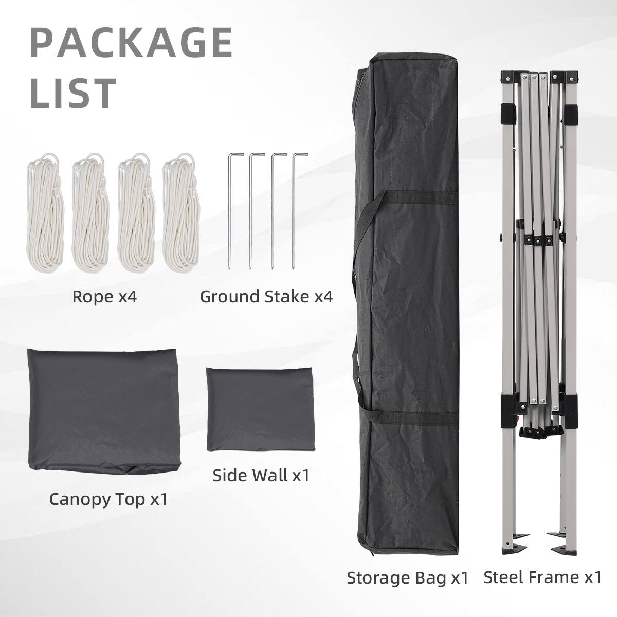 PACKAGE LIST
Rope x4
Ground Stake x4
Canopy Top x1
Side Wall x1
Storage Bag x1
Steel Frame x1