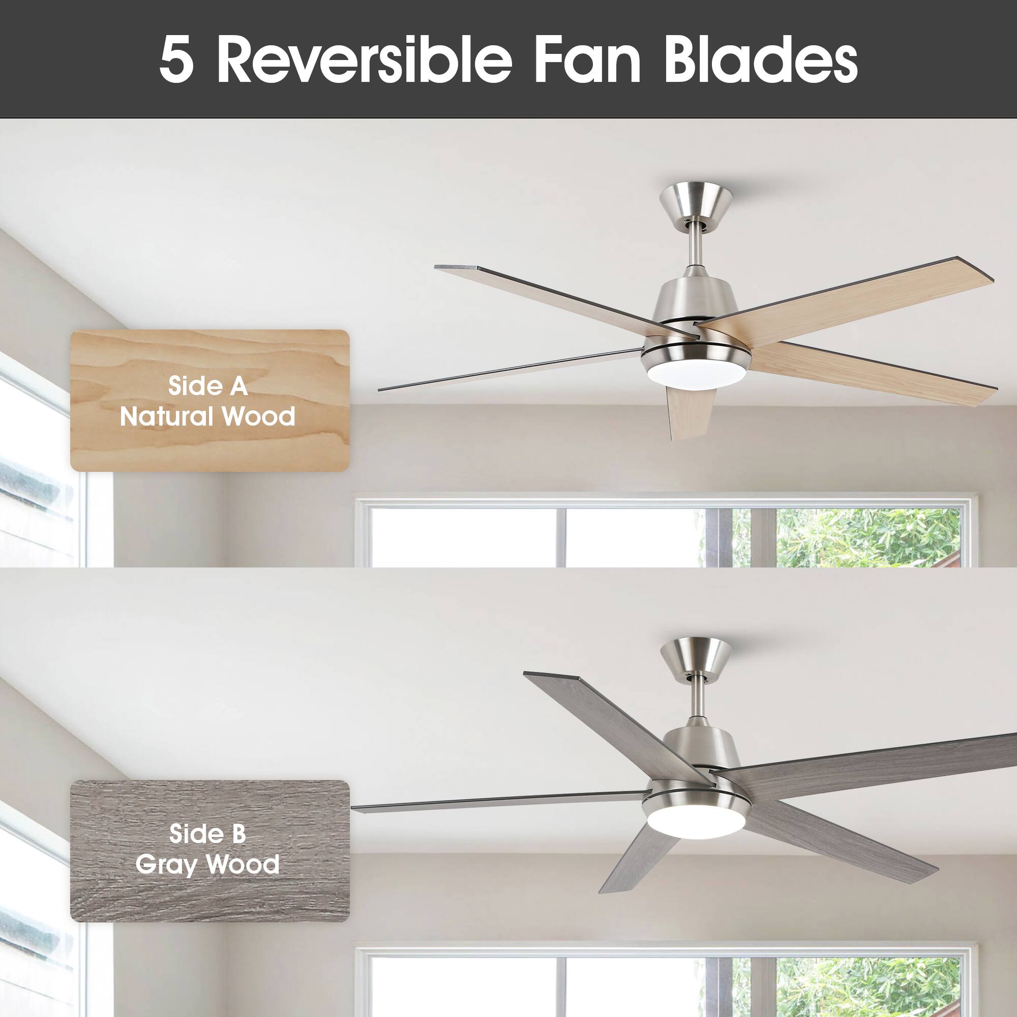 5 Reversible Fan Blades

Side A  
Natural Wood

Side B  
Gray Wood