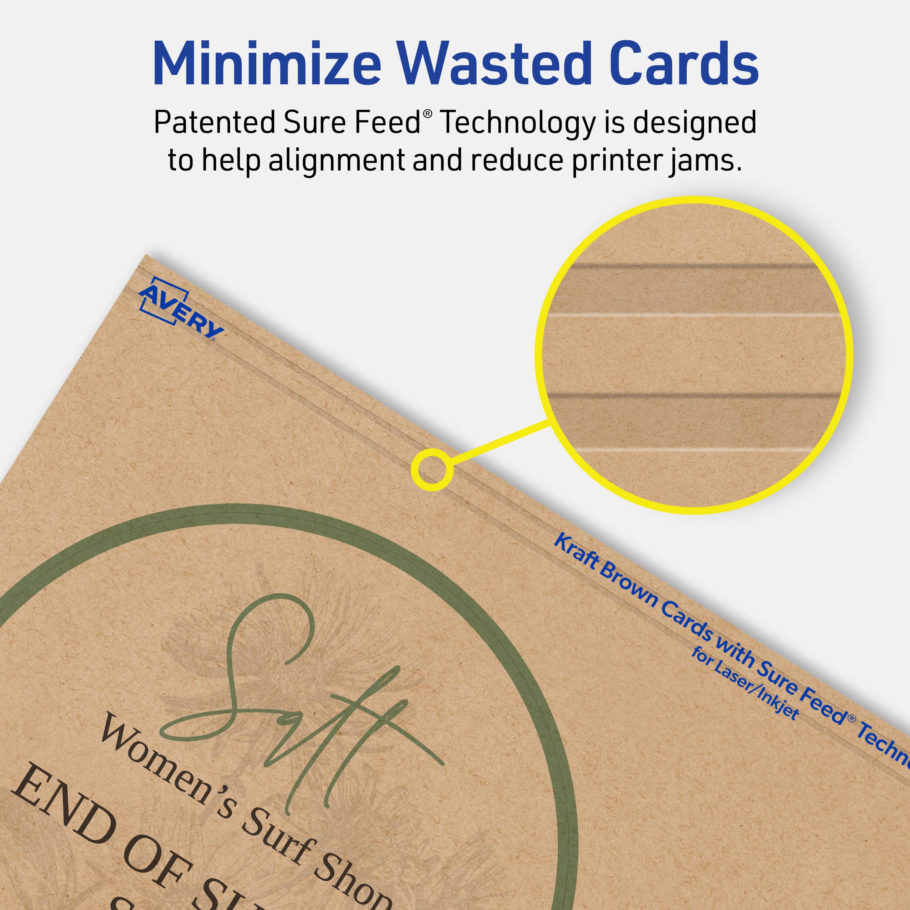 Minimize Wasted Cards

Patented Sure Feed® Technology is designed to help alignment and reduce printer jams.

Avery Kraft Brown Cards for Laser/Inkjet Sure Feed®

Women's Surf Shop END OF