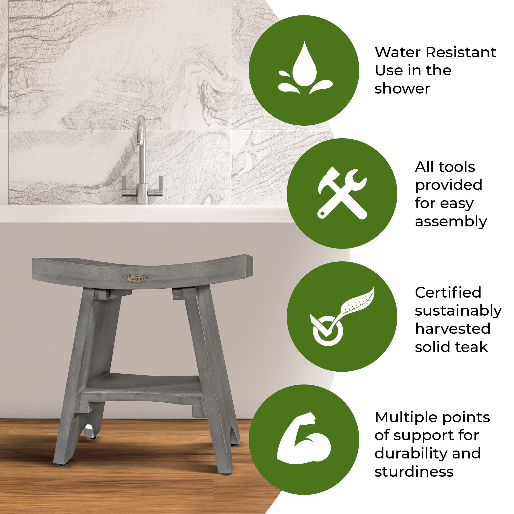 - Water Resistant
  - Use in the shower

- All tools provided for easy assembly

- Certified sustainably harvested solid teak

- Multiple points of support for durability and sturdiness