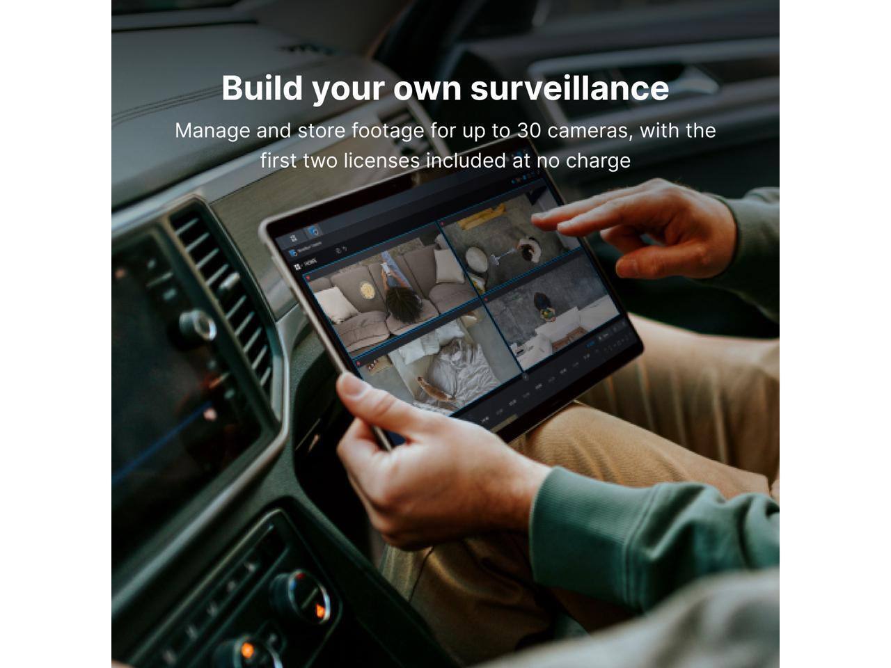 Build your own surveillance  
Manage and store footage for up to 30 cameras, with the first two licenses included at no charge
