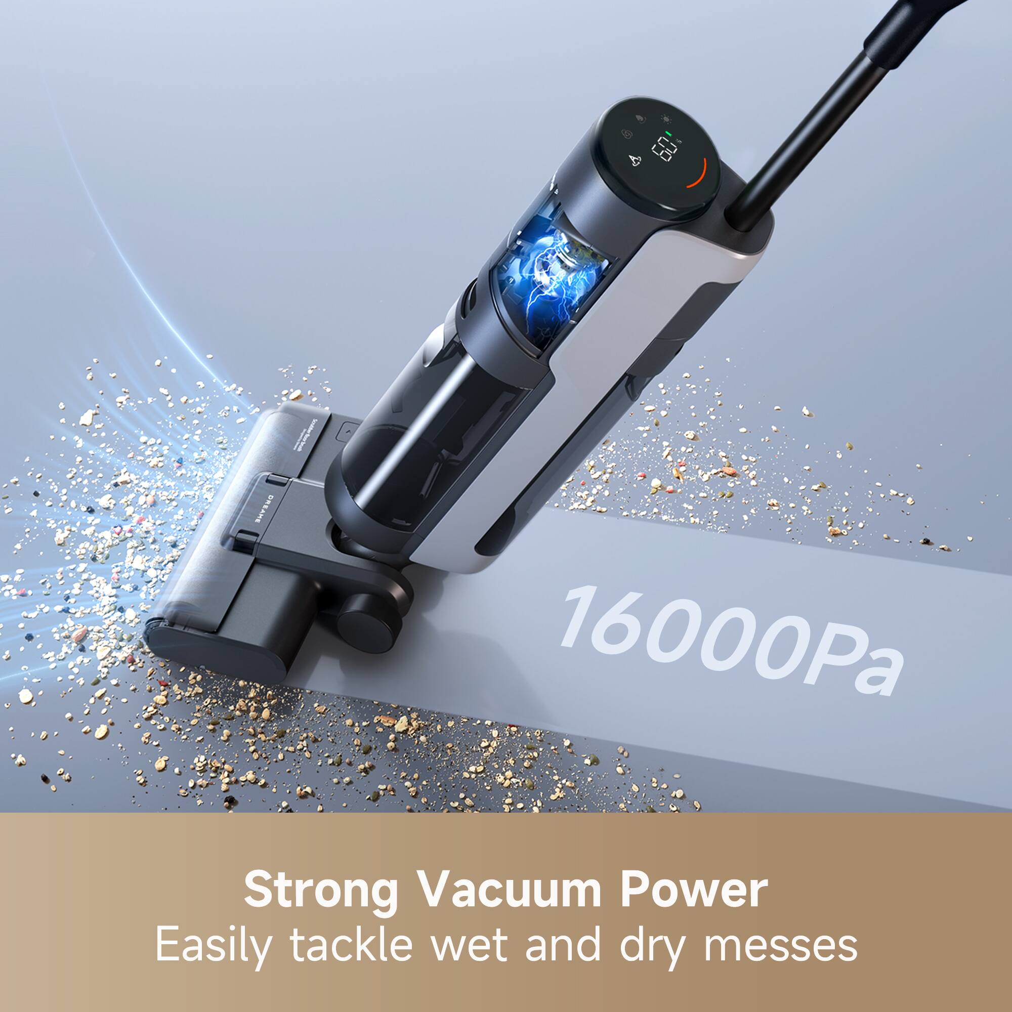 60 I SITES S.E I 16000Pa

Strong Vacuum Power
Easily tackle wet and dry messes