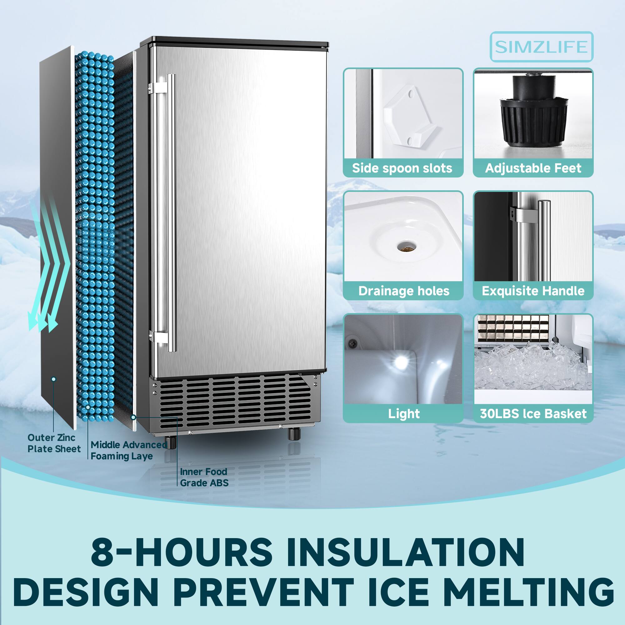 SIMZLIFE

- Side spoon slots
- Adjustable Feet
- Drainage holes
- Exquisite Handle
- Light
- 30LBS Ice Basket

Outer Zinc Plate Sheet
Middle Advanced Foaming Layer
Inner Food Grade ABS

8-HOURS INSULATION DESIGN PREVENT ICE MELTING