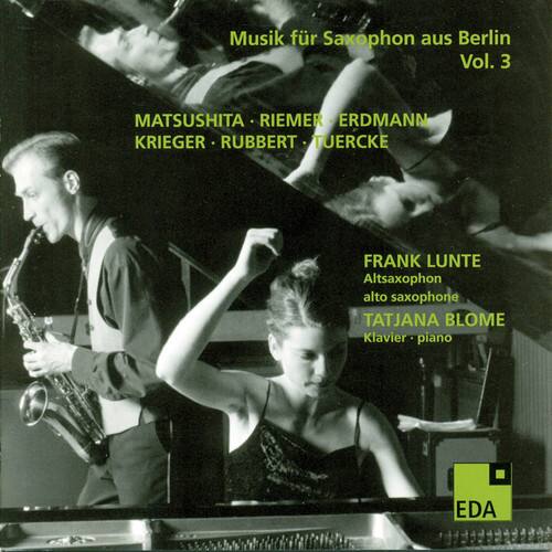 Musik für Saxophon aus Berlin  
Vol. 3  

MATSUSHITA • RIEMER • ERDMANN  
KRIEGER • RUBBERT • TUERCKE  

FRANK LUNTE  
Altsaxophon  
TATJANA BLOME  
Klavier • piano  

EDA