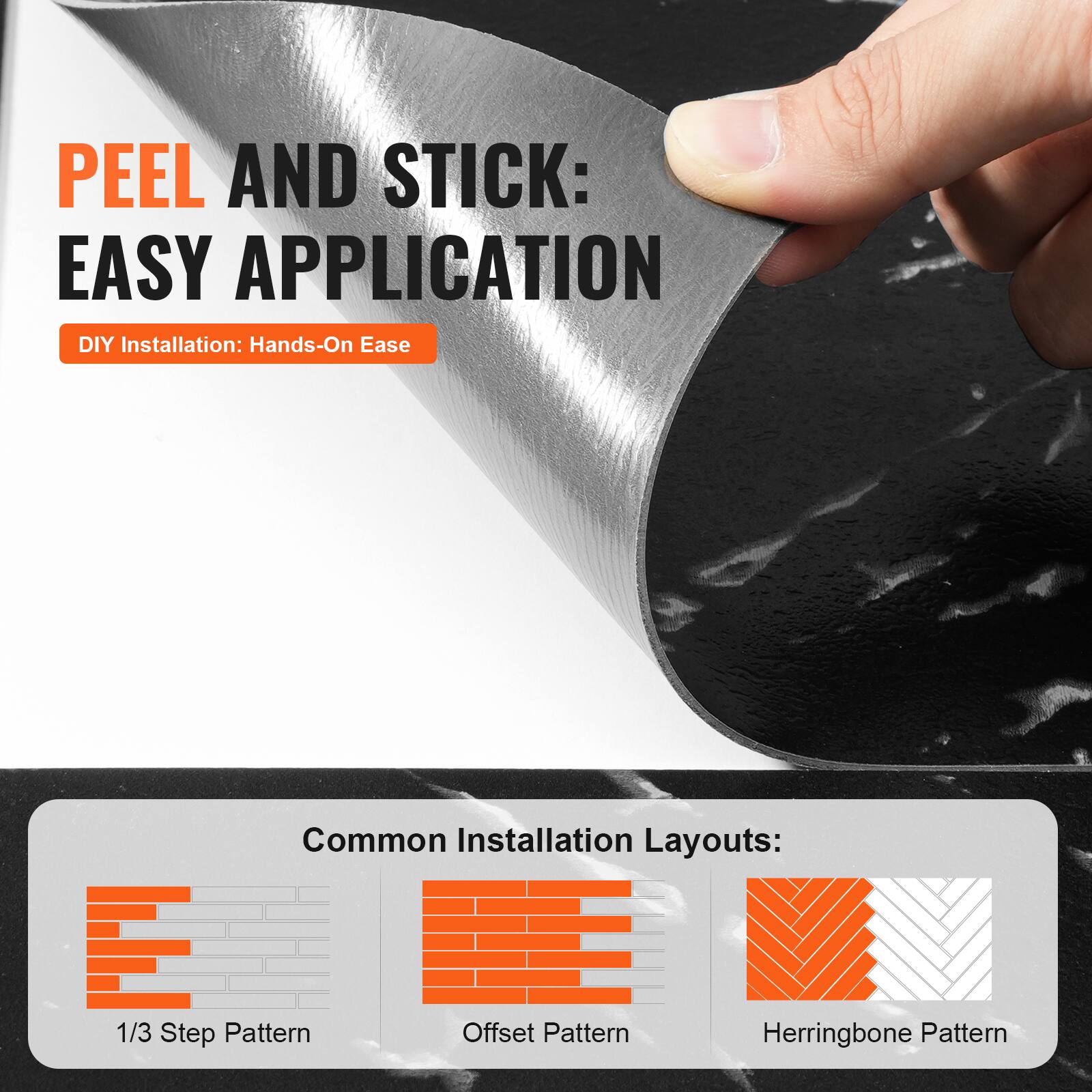PEEL AND STICK: EASY APPLICATION
DIY Installation: Hands-On Ease
Common Installation Layouts:
1/3 Step Pattern
Offset Pattern
Herringbone Pattern