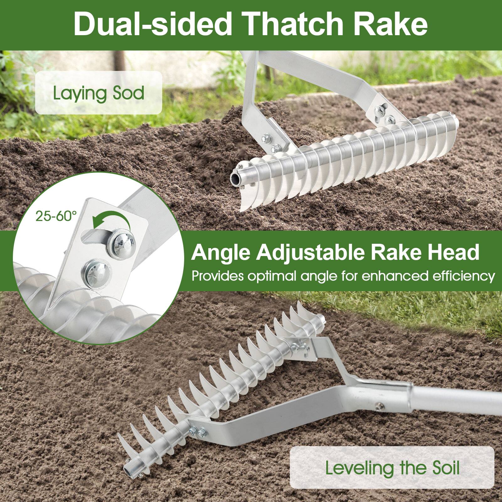 Dual-sided Thatch Rake

Laying Sod

Angle Adjustable Rake Head
25-60°
Provides optimal angle for enhanced efficiency

Leveling the Soil