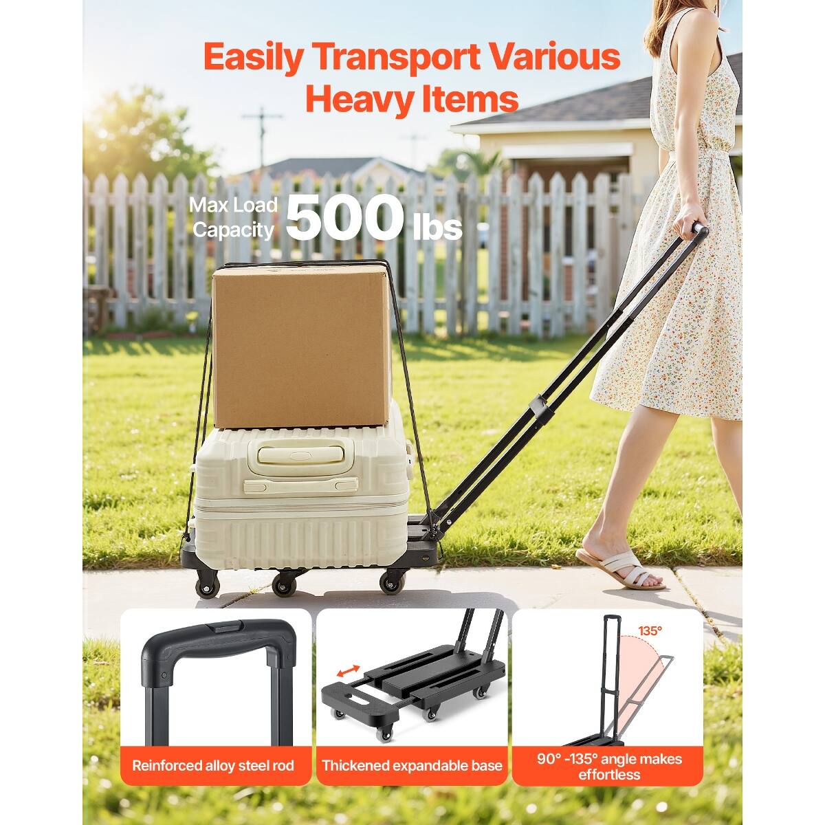 Easily Transport Various Heavy Items

Max Load Capacity 500 lbs

Reinforced alloy steel rod

Thickened expandable base

90° - 135° angle makes effortless