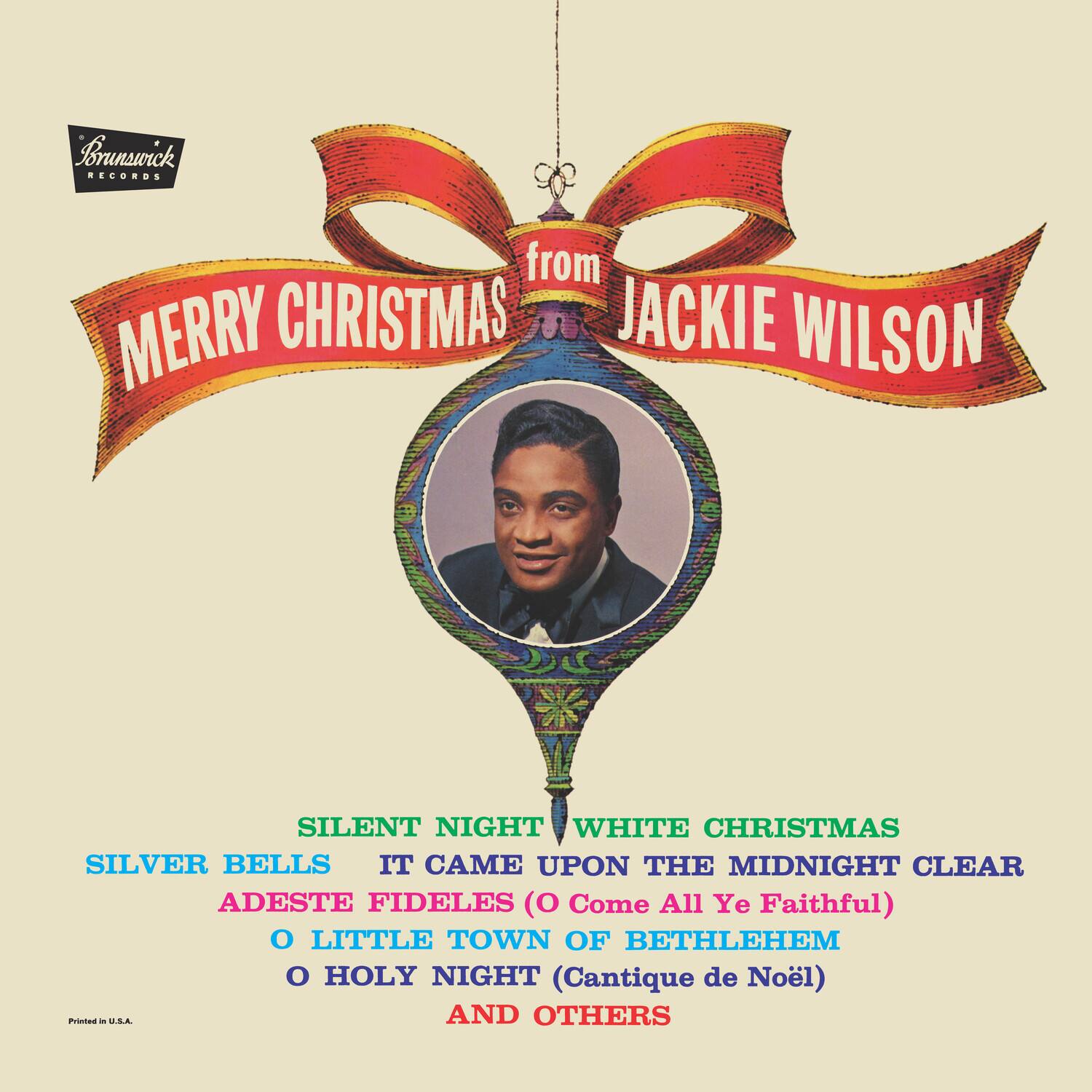 Brunswick Records  
from  
Merry Christmas  
Jackie Wilson  

Silent Night  
White Christmas  
Silver Bells  
It Came Upon the Midnight Clear  
Adeste Fideles (O Come All Ye Faithful)  
O Little Town of Bethlehem  
O Holy Night (Cantique de Noël)  
And Others  

Printed in U.S.A.