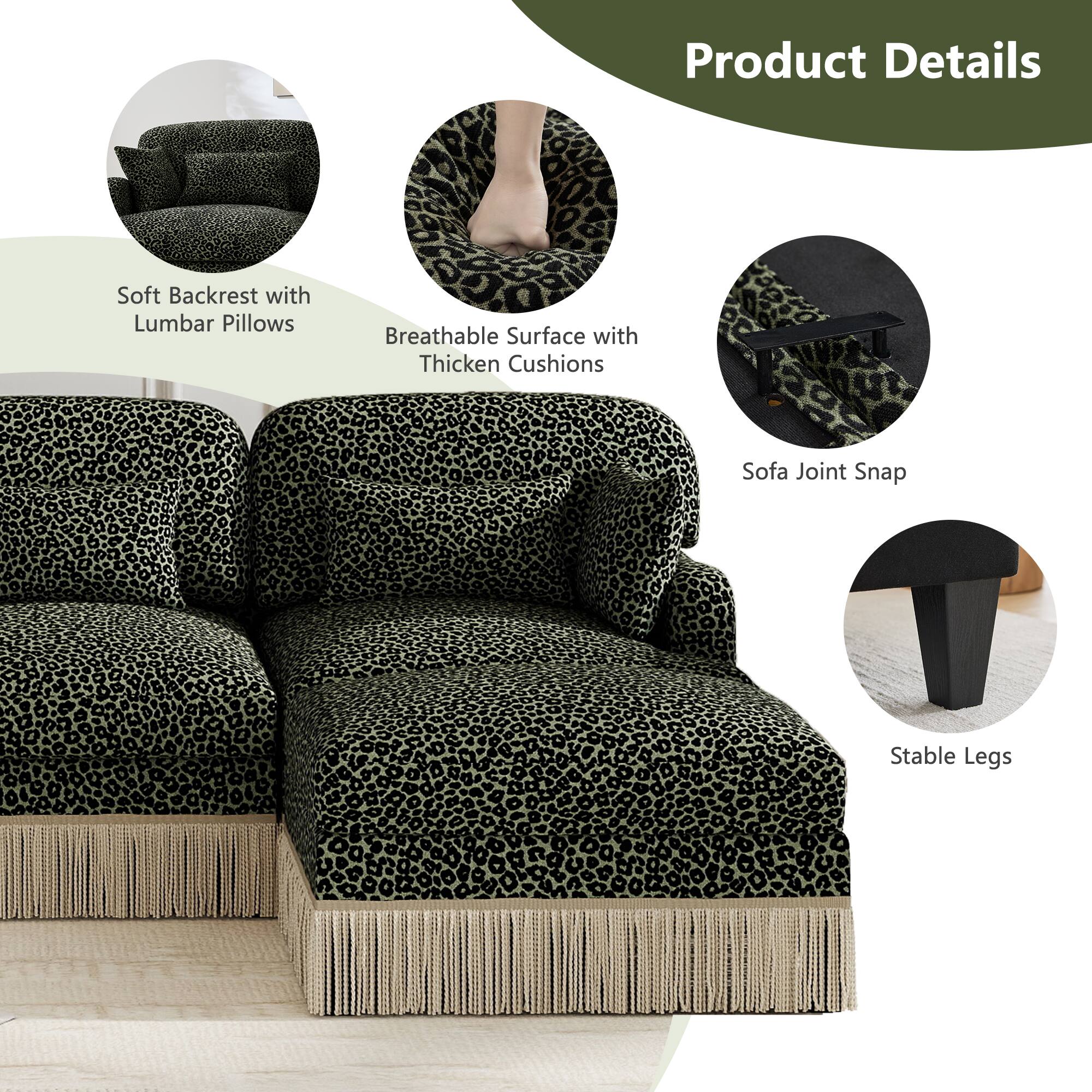 Product Details

- Soft Backrest with Lumbar Pillows
- Breathable Surface with Thick Cushions
- Sofa Joint Snap
- Stable Legs