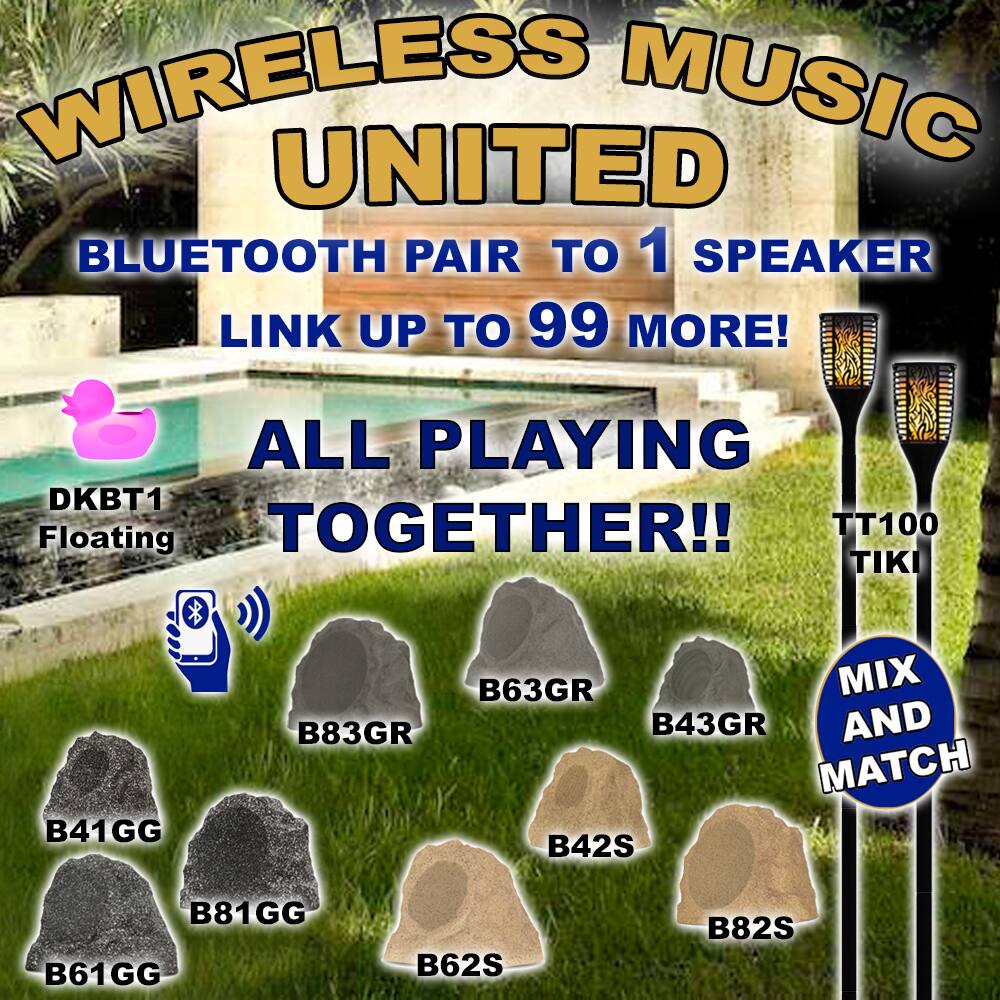 WIRELESS UNITED MUSIC  
BLUETOOTH PAIR TO 1 SPEAKER  
LINK UP TO 99 MORE!  
ALL PLAYING TOGETHER!!  

DKBT1 Floating  
B41GG  
B63GR  
B83GR  
B43GR  
B42S  
B81GG  
B61GG  
B62S  
B82S  

TT100 TIKI  

MIX AND MATCH