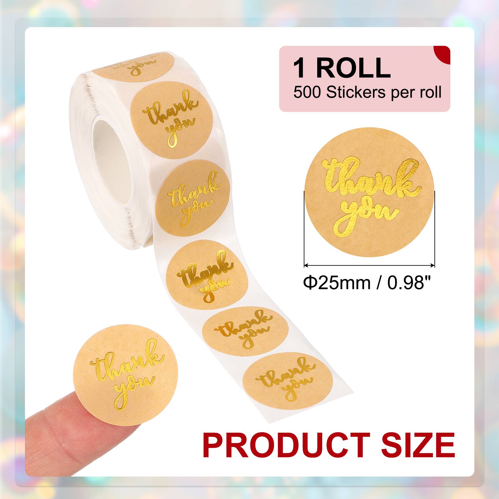 1 ROLL  
500 Stickers per roll  

thank you  

thank you  

thank you  

thank you  

thank you  

PRODUCT SIZE  

Φ25mm / 0.98"
