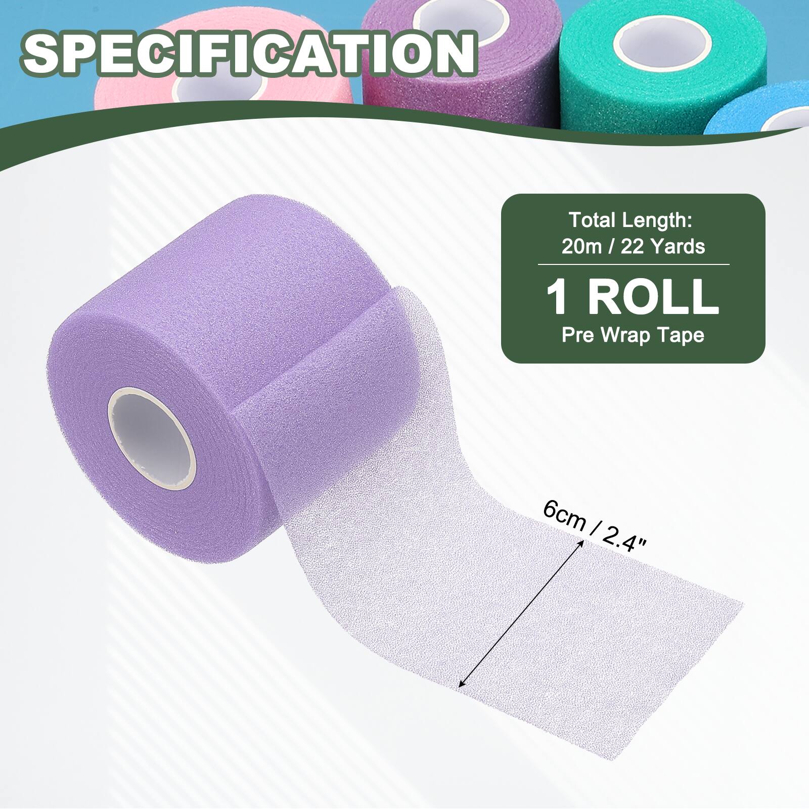 SPECIFICATION

Total Length: 20m / 22 Yards

1 ROLL

Pre Wrap Tape

6cm / 2.4"