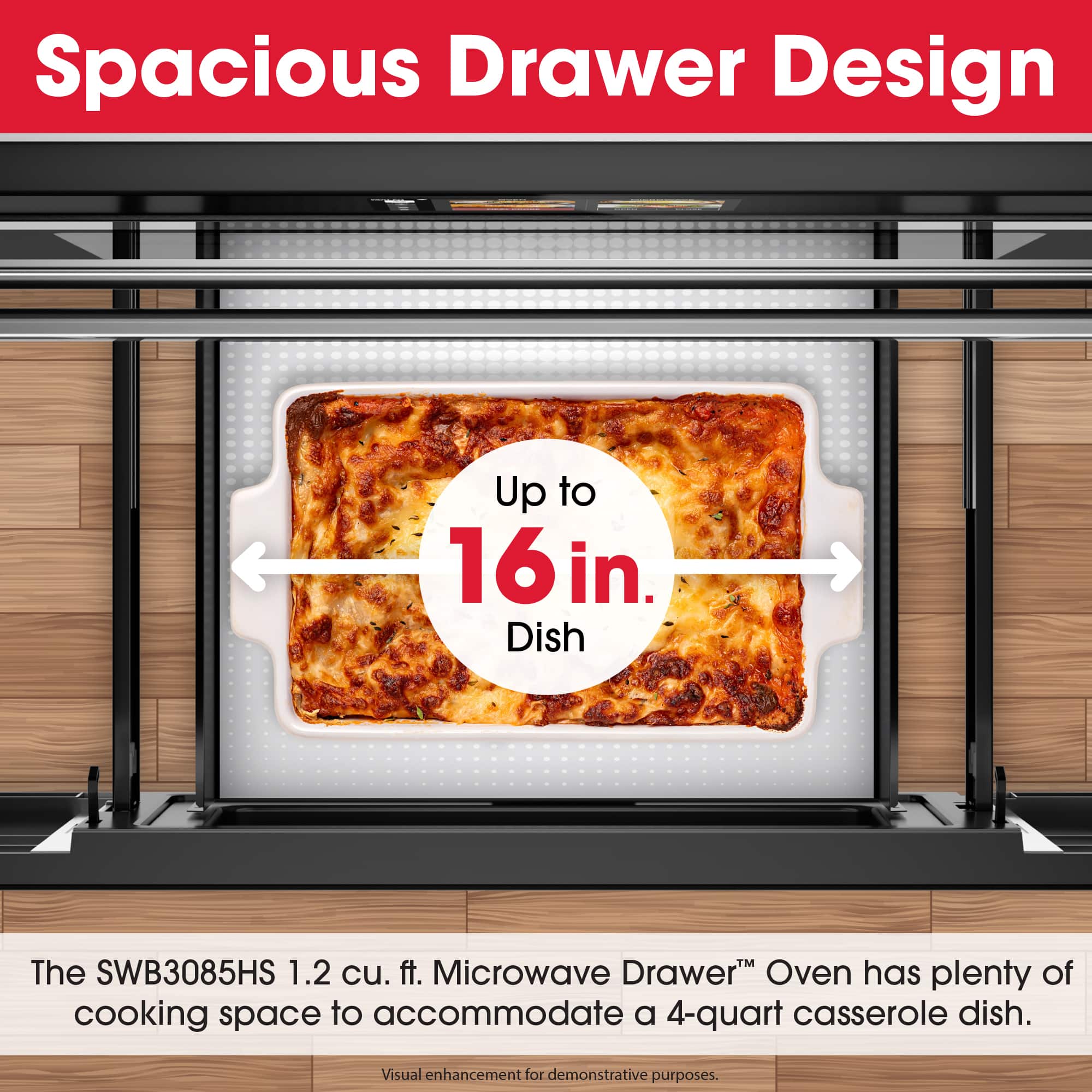 Spacious Drawer Design
Up to 16 in. Dish
The SWB3085HS 1.2 cu. ft. Microwave Drawer Oven has plenty of cooking space to accommodate a 4-quart casserole dish.
Visual enhancement for demonstrative purposes.