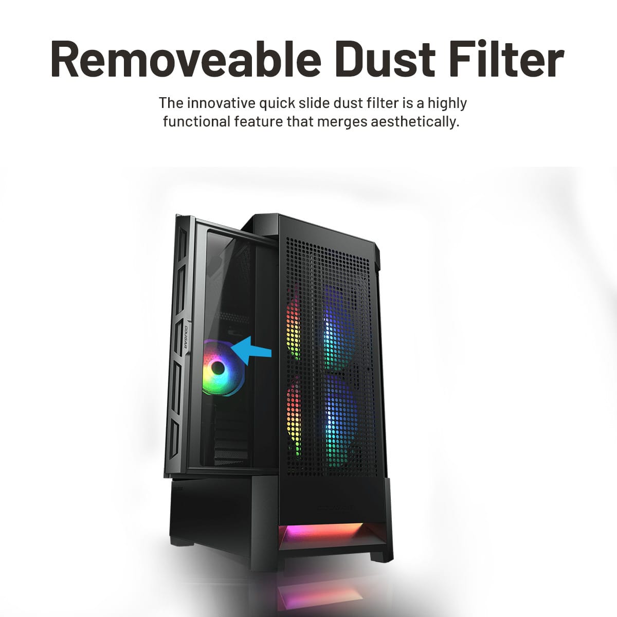 Removeable Dust Filter: The innovative quick slide dust filter is a highly functional feature that merges aesthetically.