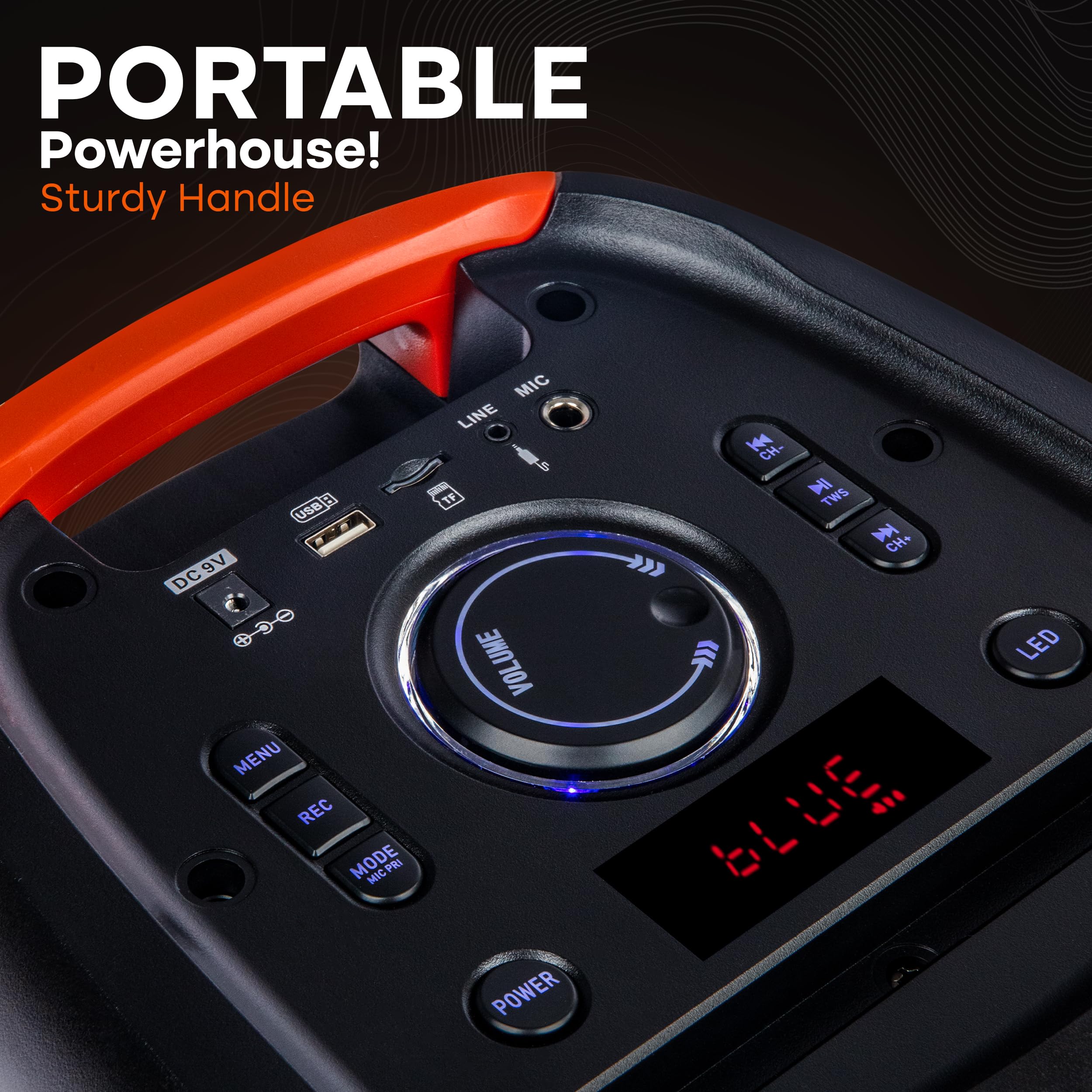 PORTABLE Powerhouse!  
Sturdy Handle  

DC 9V  
LINE  
MIC  
USB  
TF  
MENU  
REC  
MODE  
VOLUME  
POWER  
LED  

BLUE