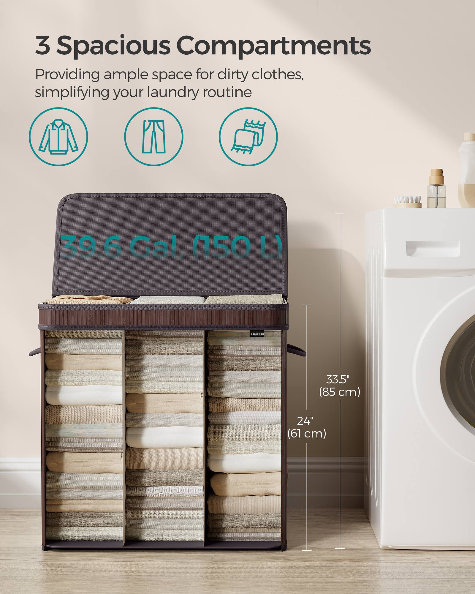 3 Spacious Compartments  
Providing ample space for dirty clothes, simplifying your laundry routine  

39.6 Gal. (150 L)  

33.5" (85 cm)  
24" (61 cm)