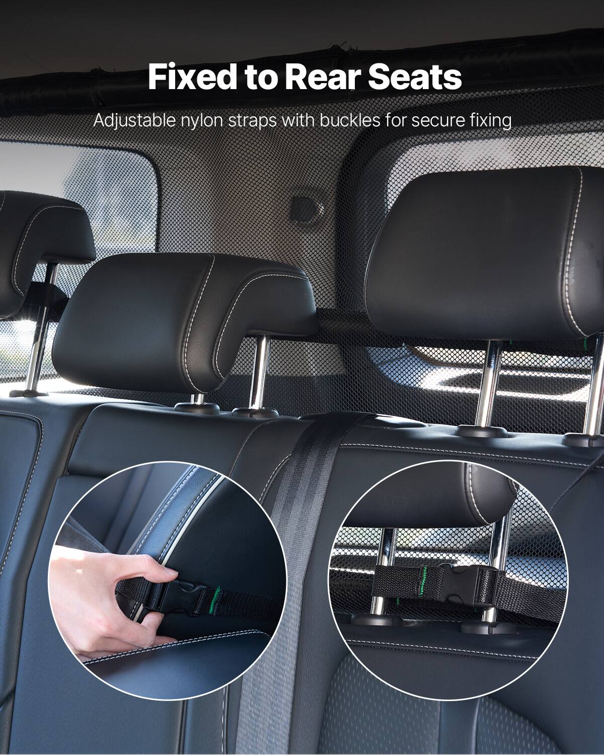 Fixed to Rear Seats

Adjustable nylon straps with buckles for secure fixing