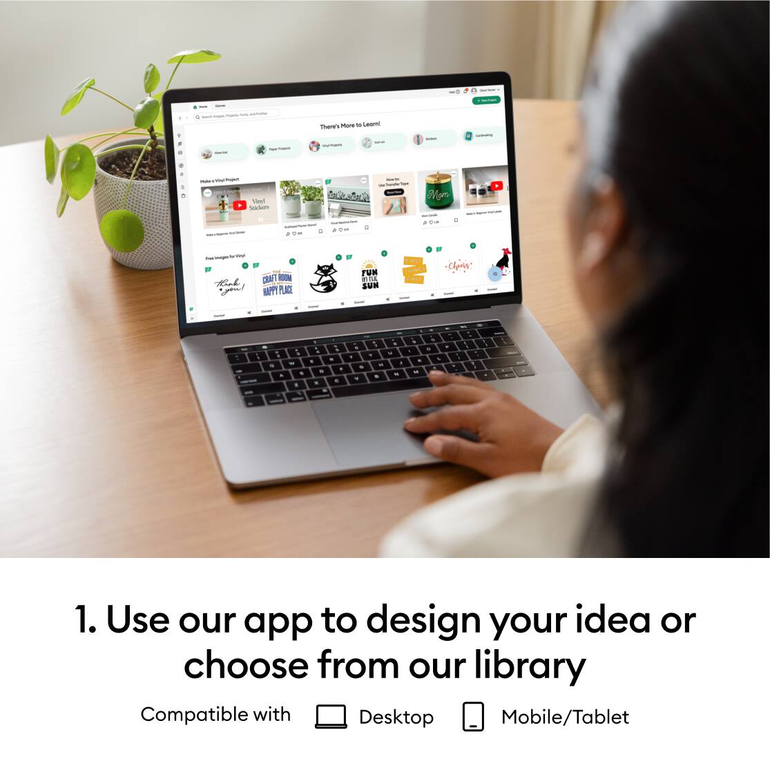 1. Use our app to design your idea or choose from our library. Compatible with Desktop, Mobile/Tablet.