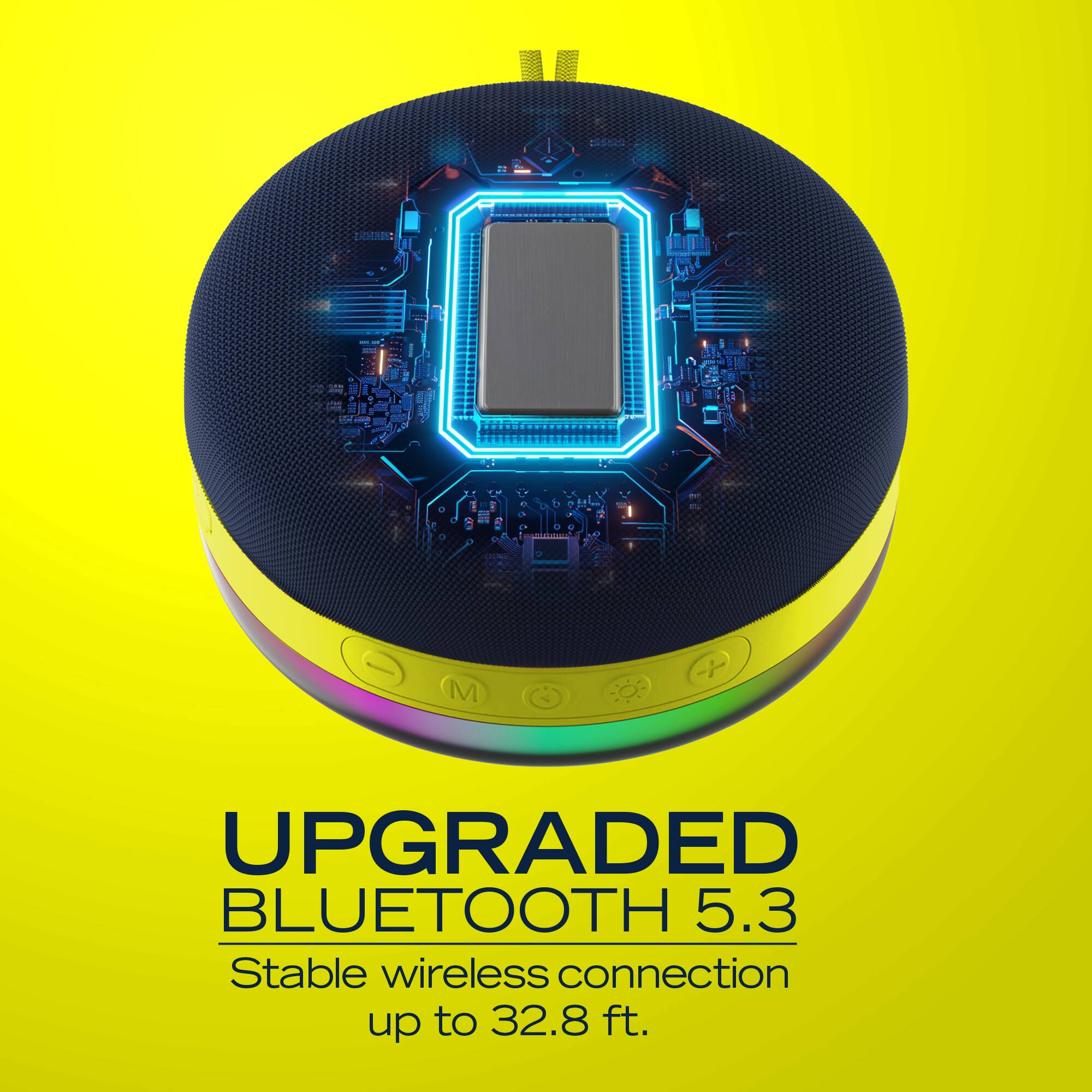UPGRADED BLUETOOTH 5.3  
Stable wireless connection up to 32.8 ft.