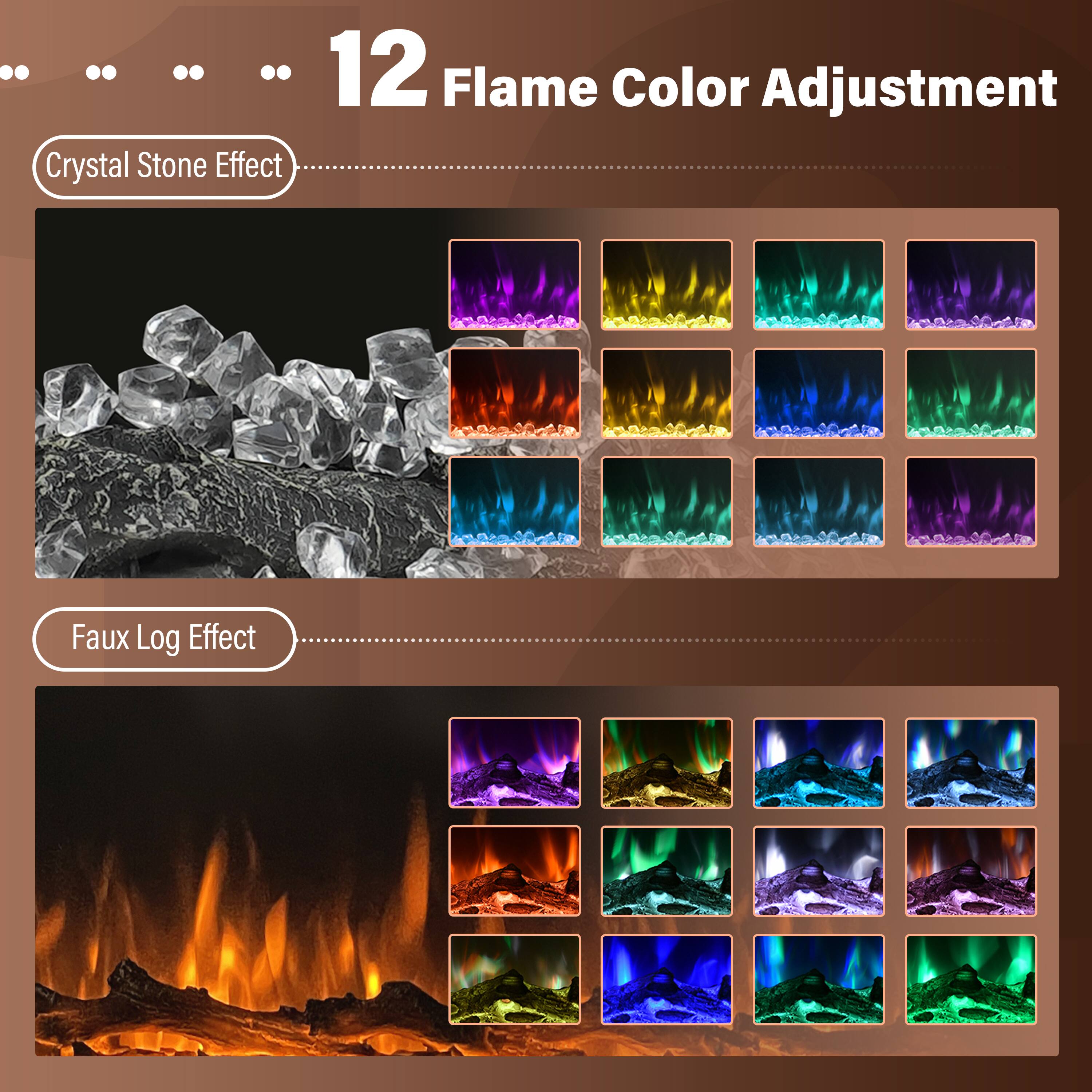 12 Flame Color Adjustment

Crystal Stone Effect

Faux Log Effect