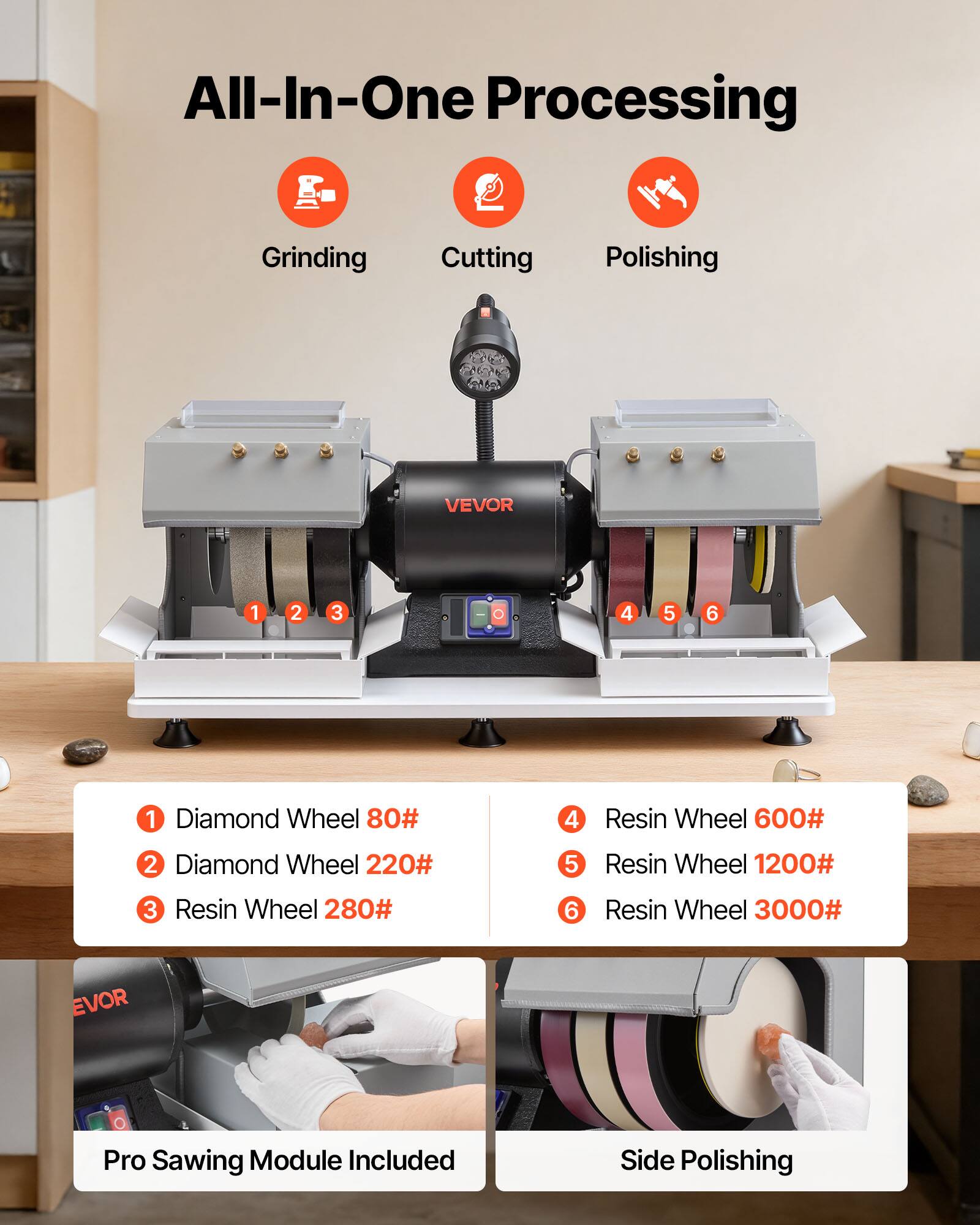 All-In-One Processing

Grinding
Cutting
Polishing

VEVOR

1 Diamond Wheel 80#
2 Diamond Wheel 220#
3 Resin Wheel 280#
4 Resin Wheel 600#
5 Resin Wheel 1200#
6 Resin Wheel 3000#

Pro Sawing Module Included
Side Polishing