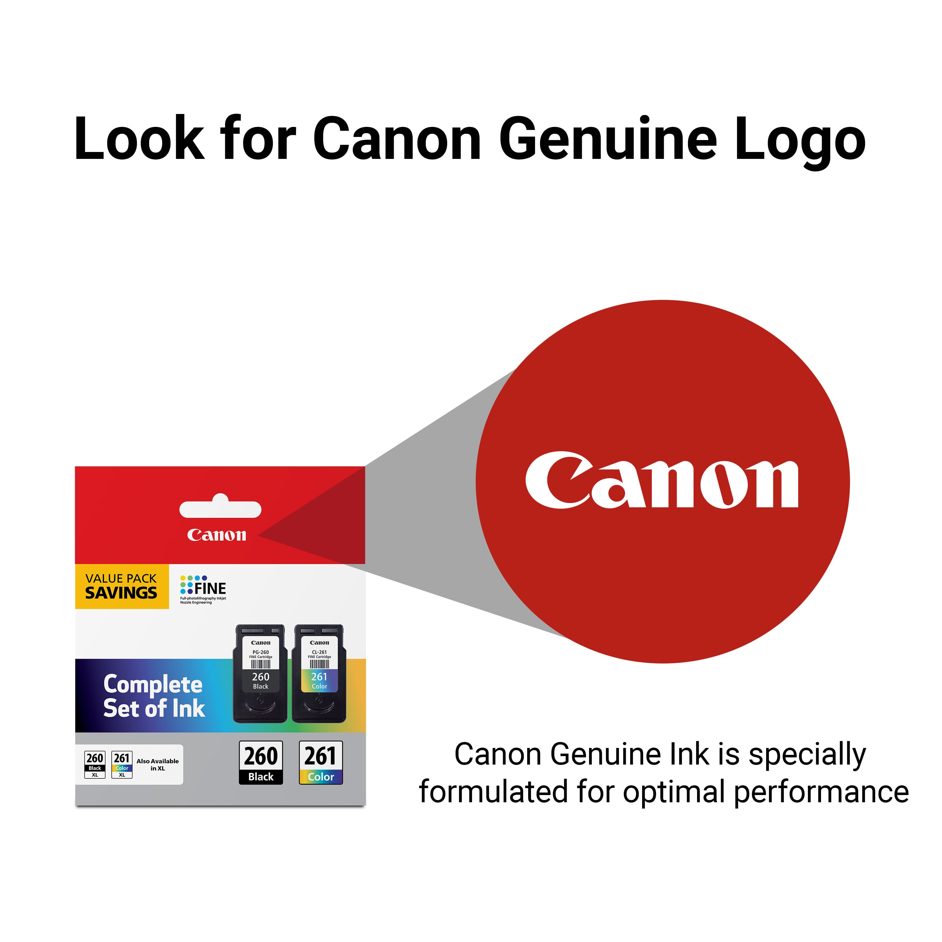 Look for Canon Genuine Logo. Canon Value Pack Saving: Complete Set of Ink (260, 261) for optimal performance.